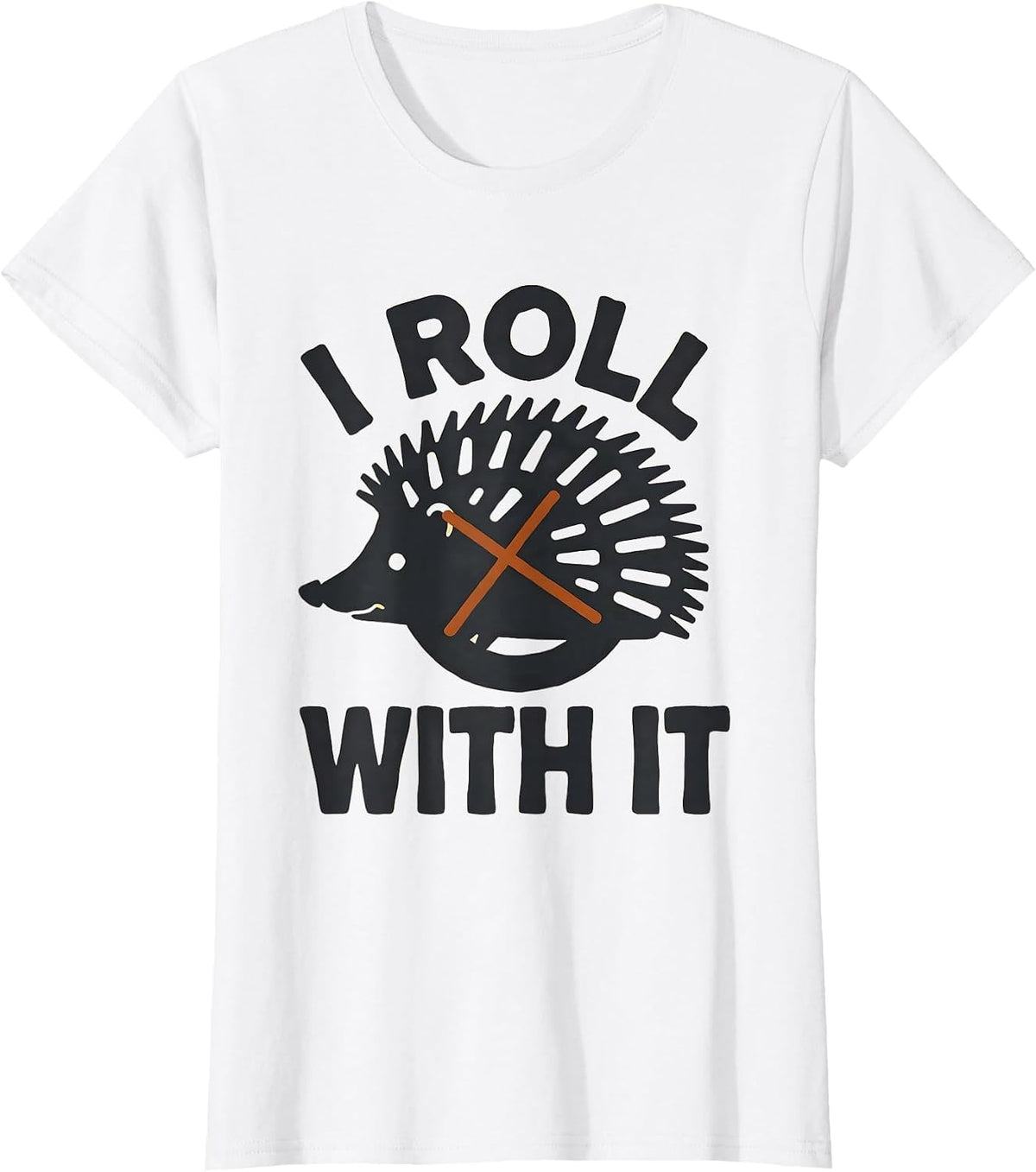 Women's I Roll With It Funny Hedgehog Lover Animal Humor T-Shirt - White