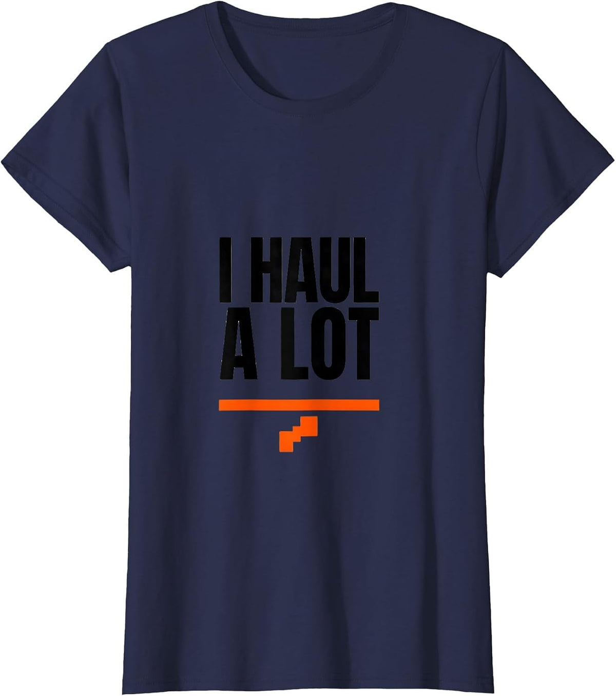 Women's I Haul A Lot Funny Trucker Diesel Driver Pickup Truck Owner T-Shirt - Navy Blue