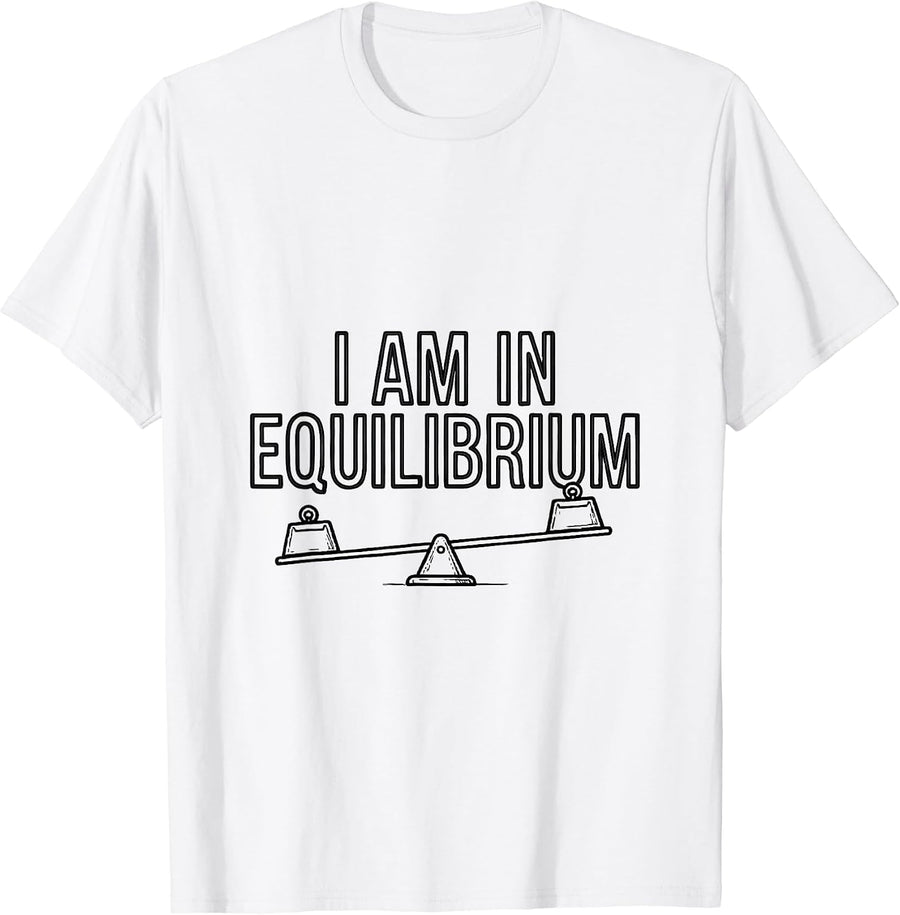 Men's I Am In Equilibrium Funny Physics Pun Humor T-Shirt - White