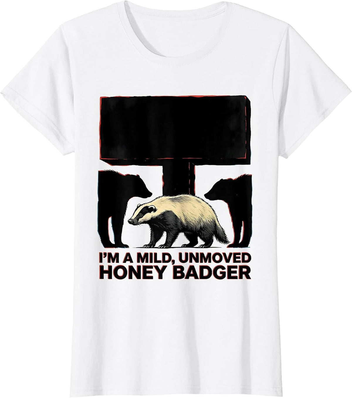 I'm A Mild, Unmoved Honey Badger Funny Animal Lover Wildlife T-Shirt - White