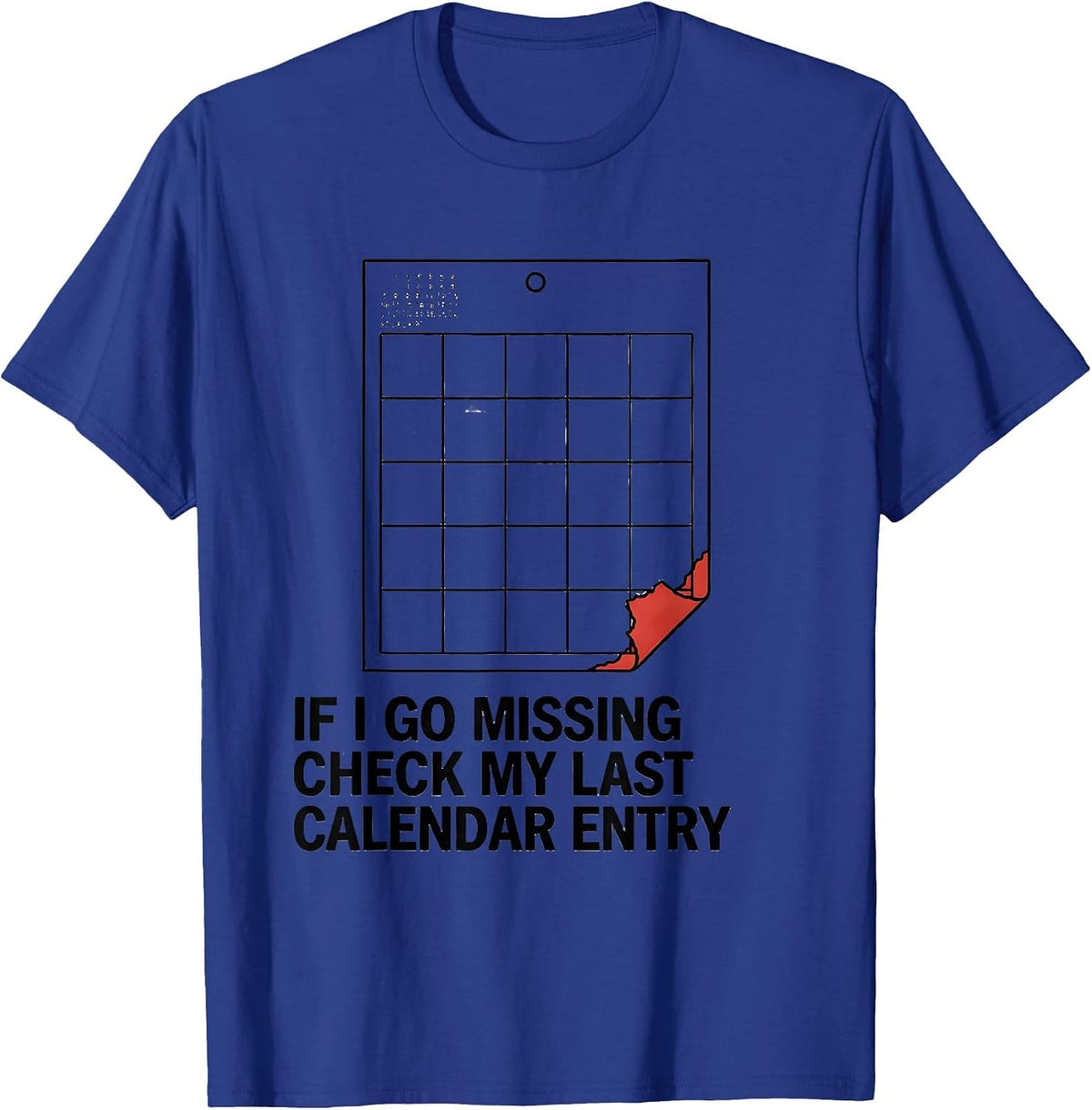 Men's If I Go Missing, Check My Last Calendar Entry True Crime T-Shirt - Royal Blue