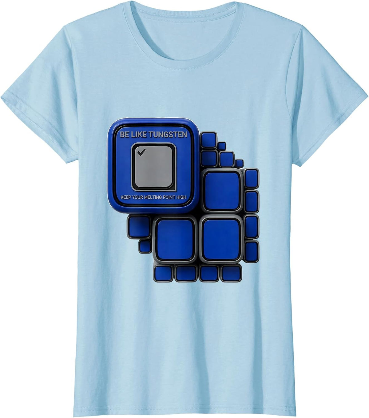 Be Like Tungsten, Keep Your Melting Point High Science Nerd T-Shirt - Baby Blue