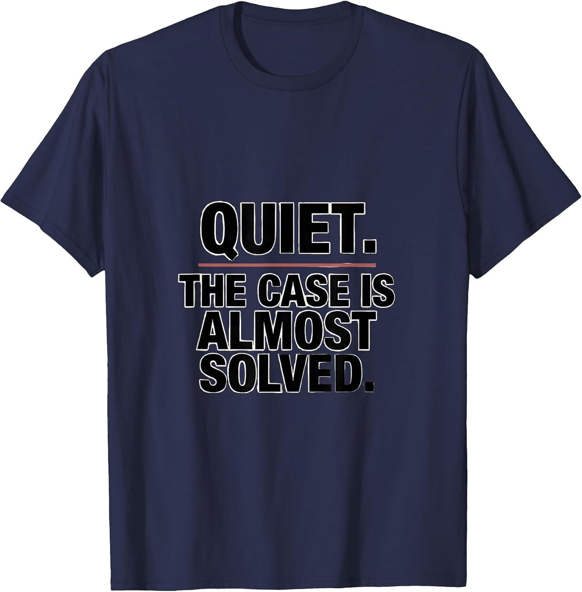 Quiet The Case Is Almost Solved True Crime Couch Detective T-Shirt - Navy Blue
