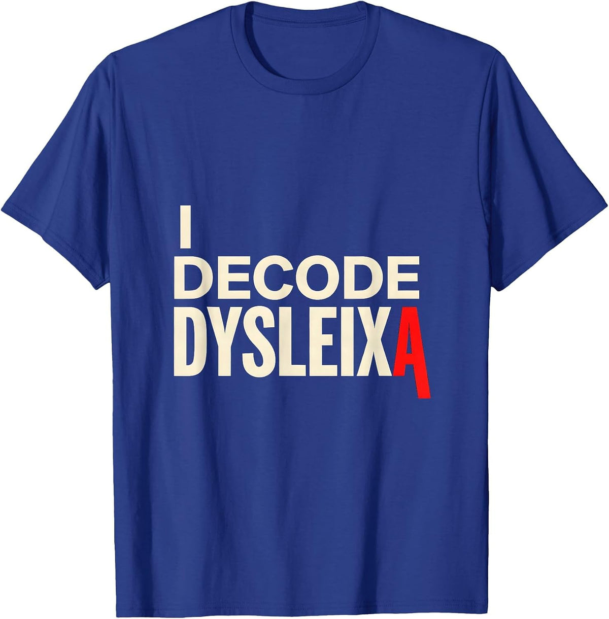 Men's I Decode Dysleixa Funny Dyslexia Teacher Awareness Month T-Shirt - Royal Blue