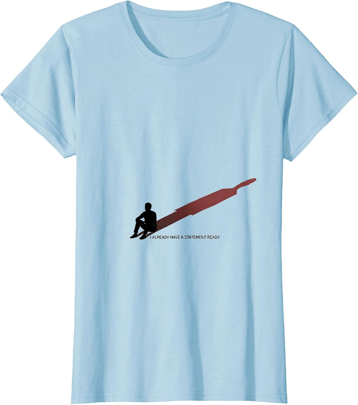 I Already Have A Statement Ready Funny True Crime Podcast T-Shirt - Baby Blue