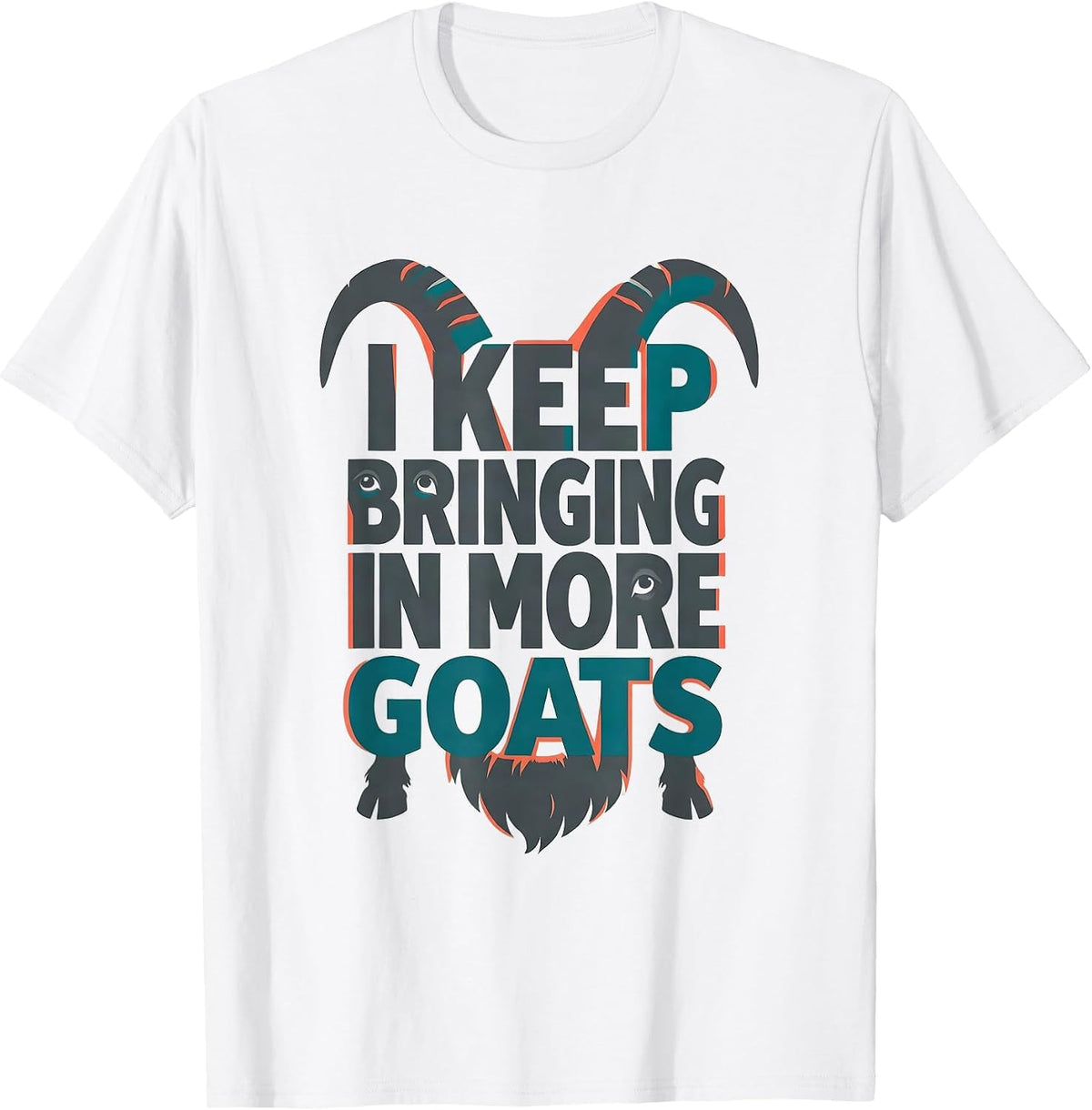 Men's I Keep Bringing In More Goats Funny Goat Lover Farmer Gift T-Shirt - White