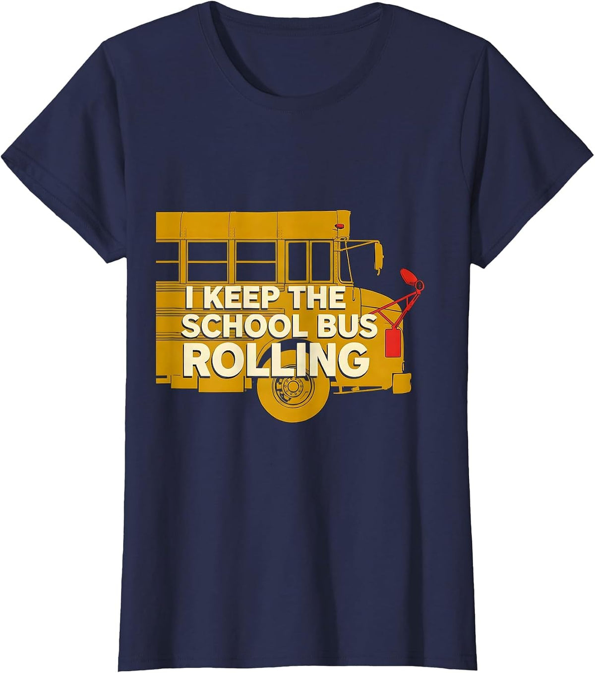 Women's I Keep The School Bus Rolling Funny School Bus Driver T-Shirt - Navy Blue