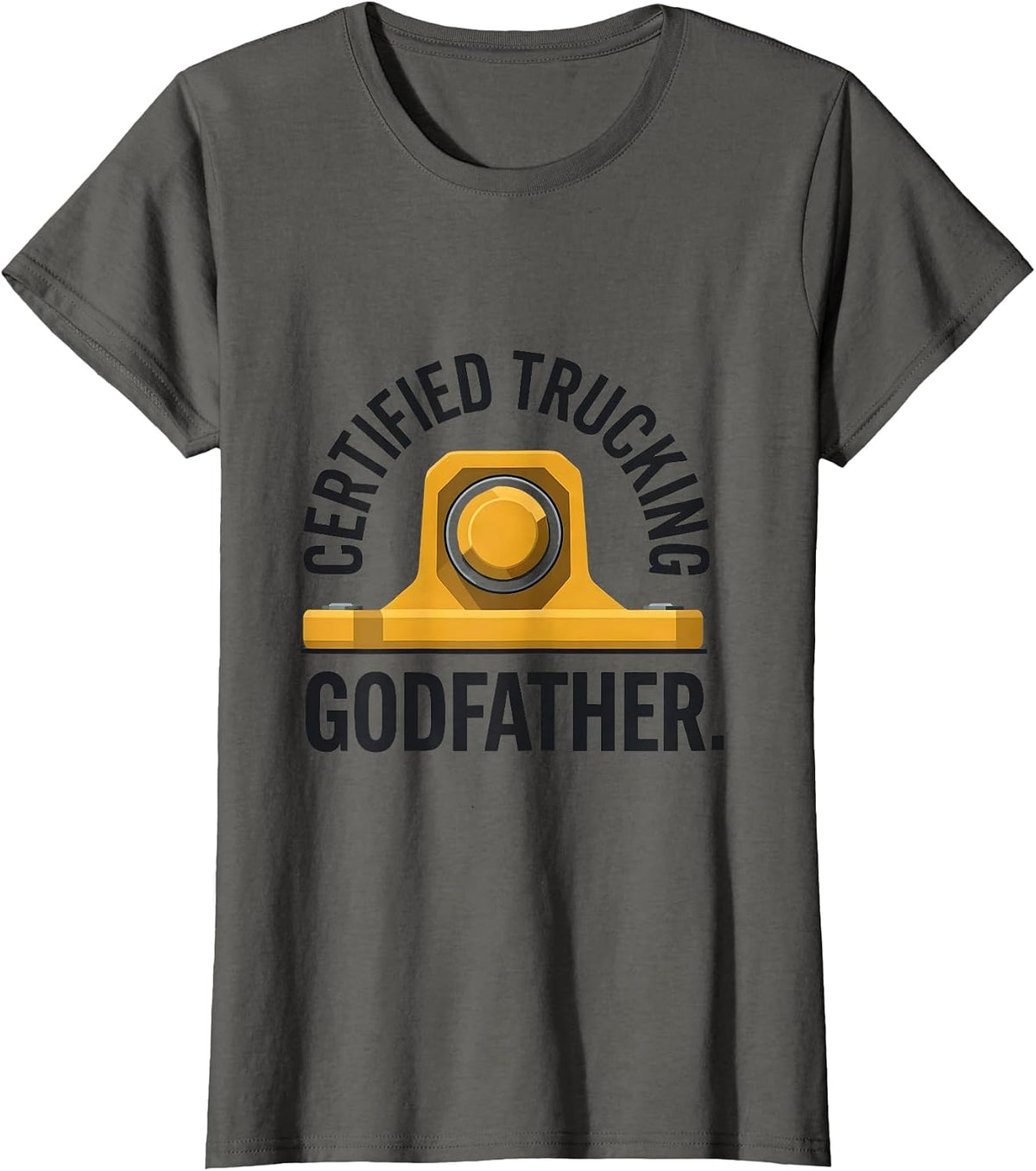Women's Certified Trucking Godfather Funny Truck Driver Gift T-Shirt - Asphalt Grey