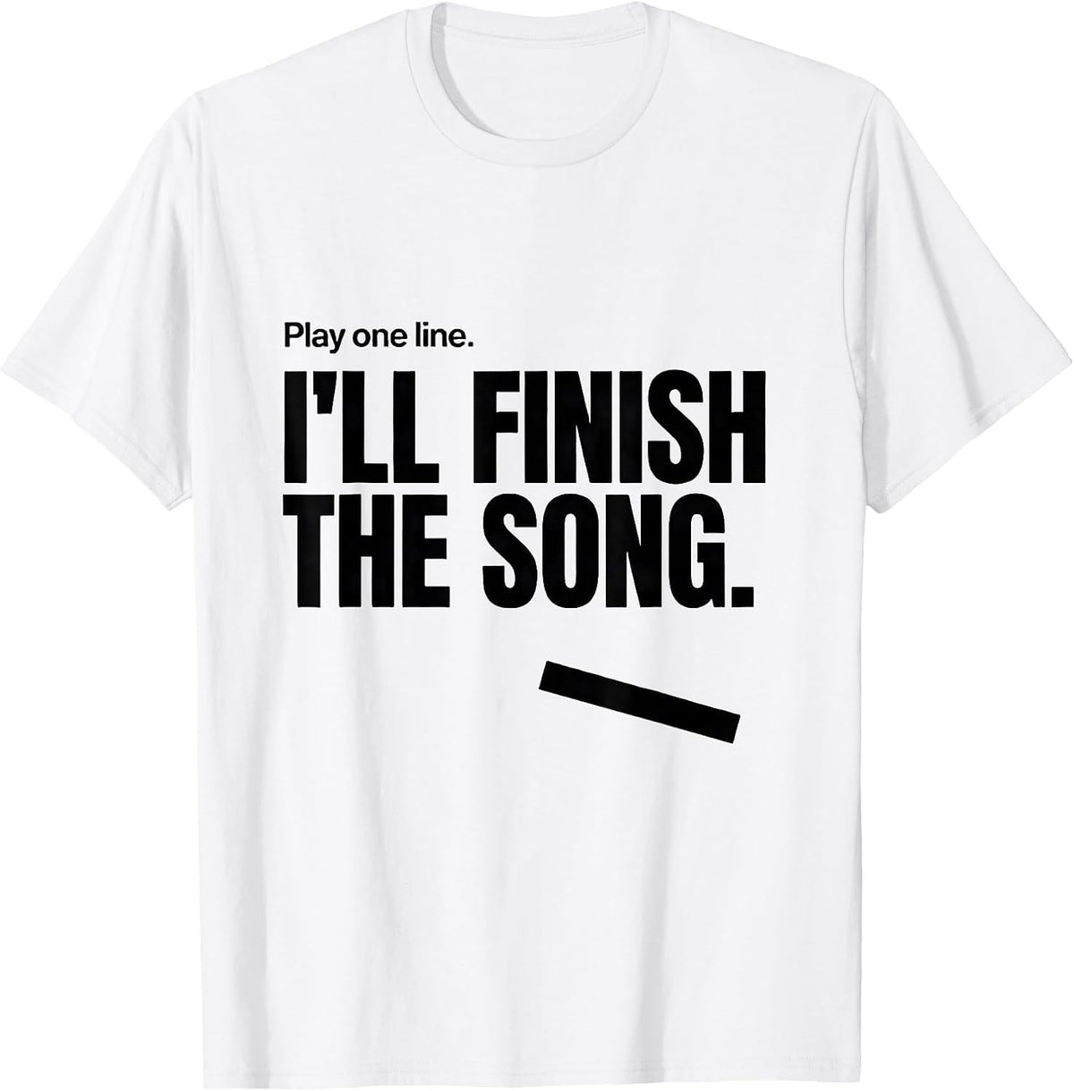Men's Play One Line I'll Finish The Song Funny Music Lover Humor T-Shirt - White