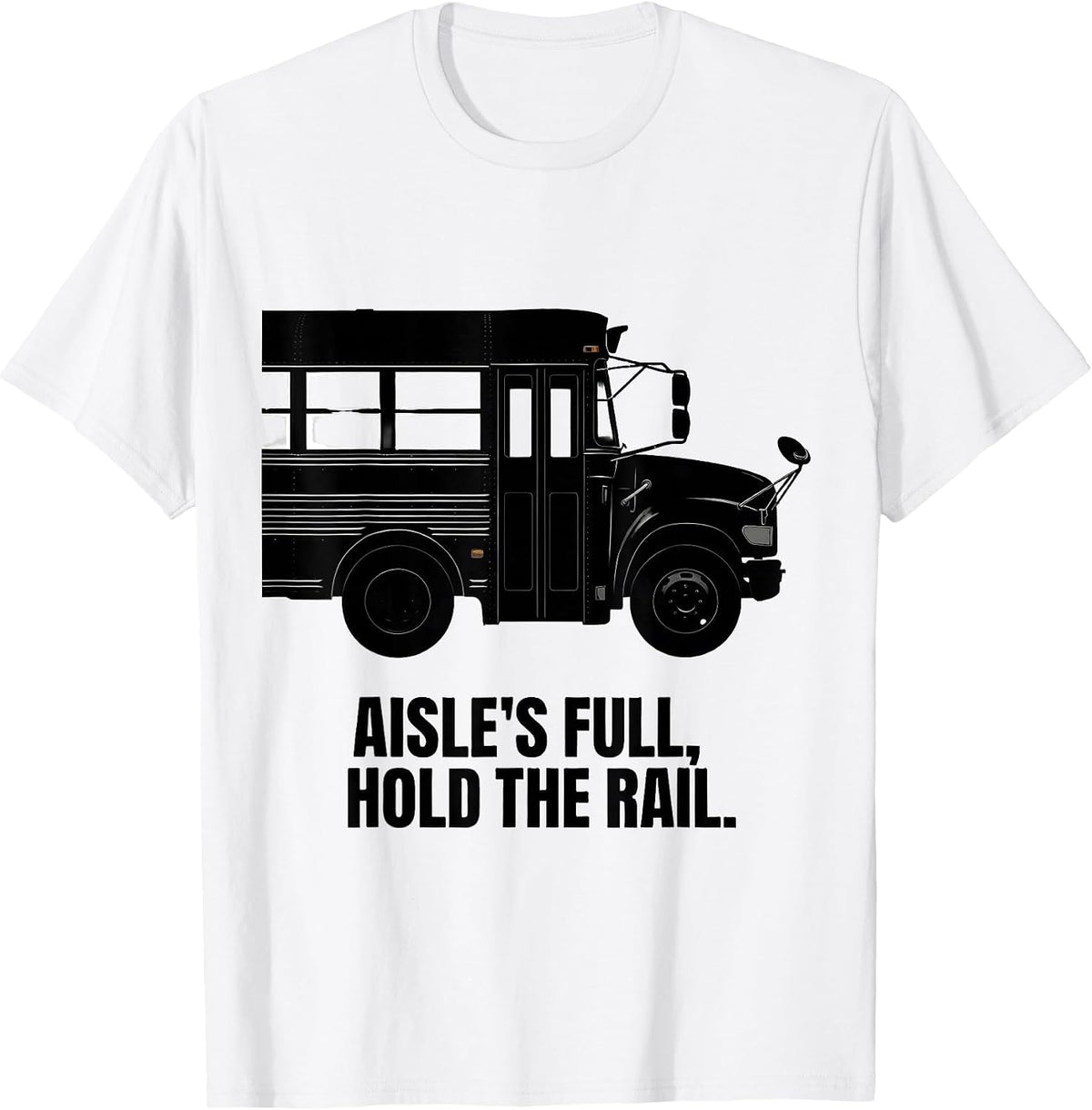 Men's Aisle's Full, Hold The Rail Funny School Bus Driver Costume T-Shirt - White
