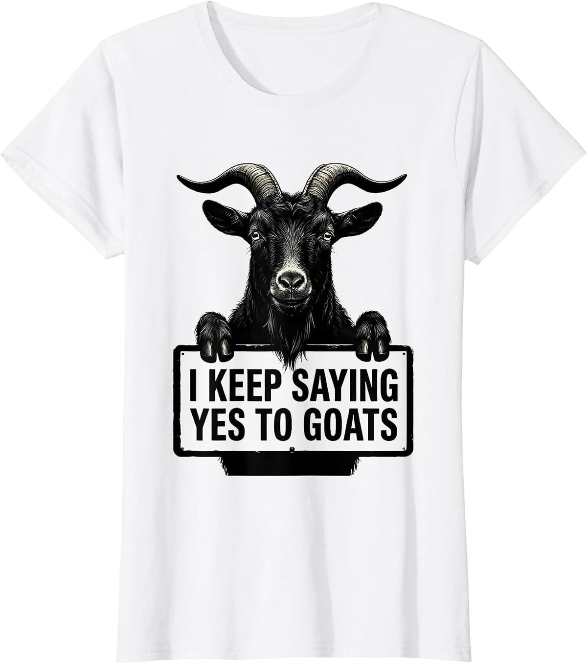 Women's I Keep Saying Yes To Goats Funny Goat Lover Farmer Gift T-Shirt - White