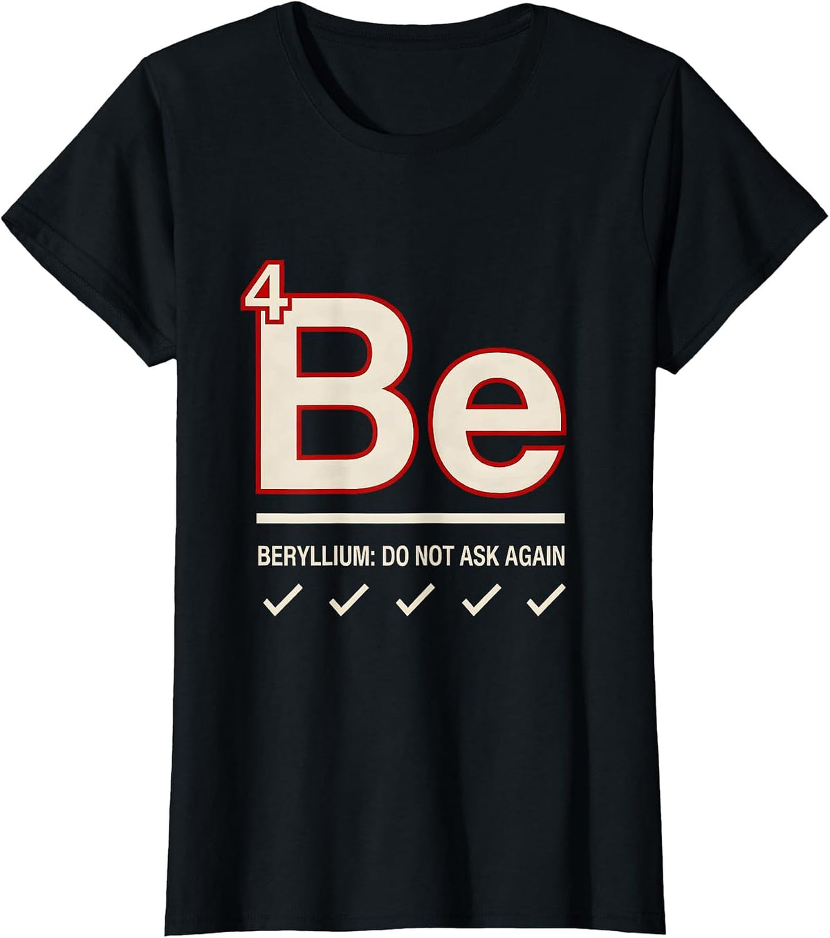 Beryllium: Do Not Ask Again Funny Science Teacher Periodic T-Shirt - Black