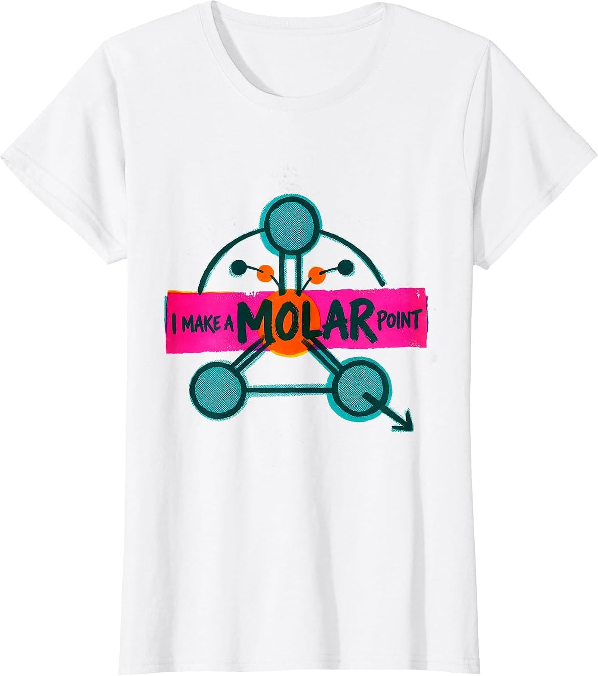 Women's I Make A Molar Point Funny Chemistry Science Student Teacher T-Shirt - White