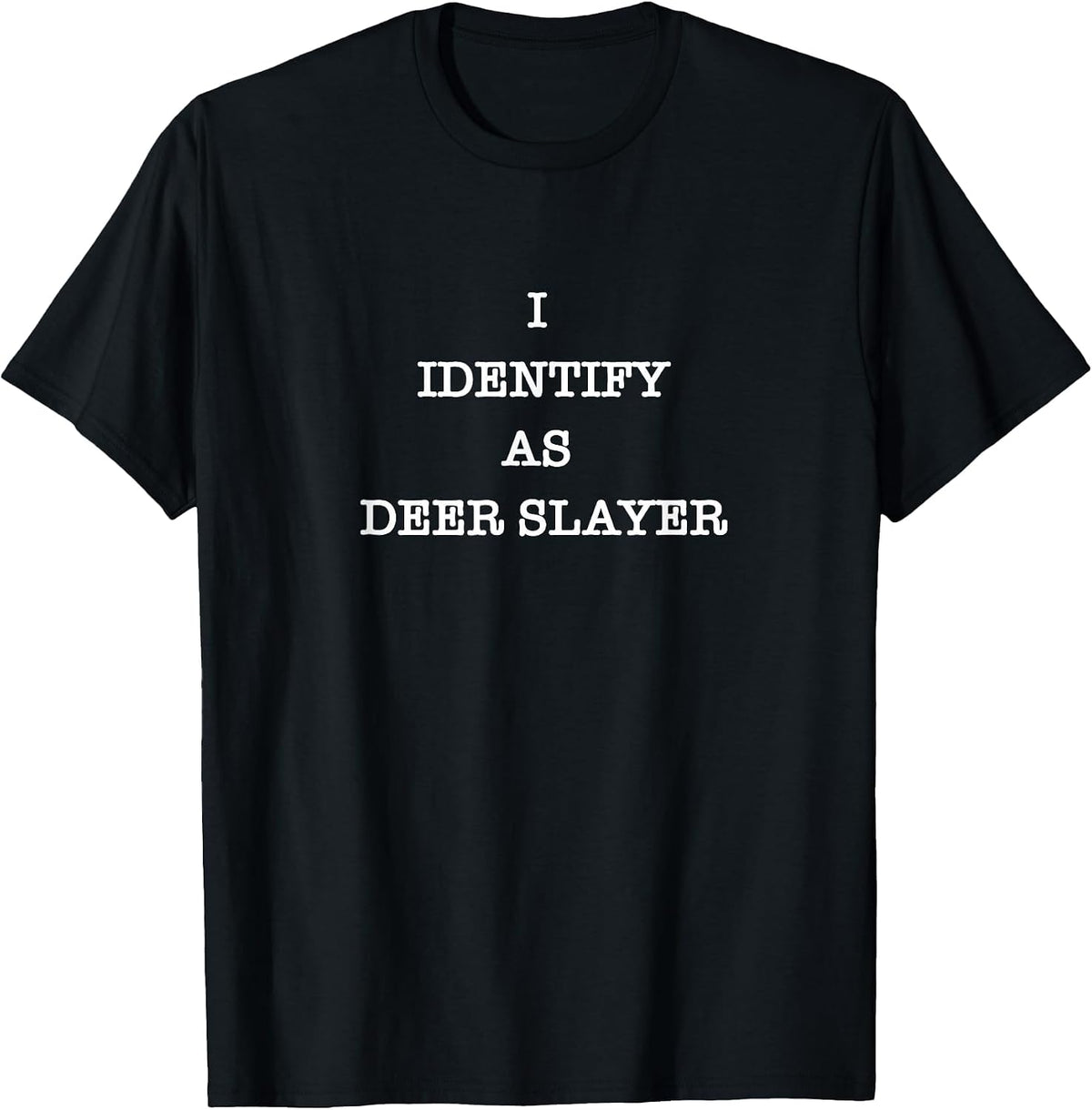 I Identify as Deer Slayer Hunter Hunting T-Shirt - Black
