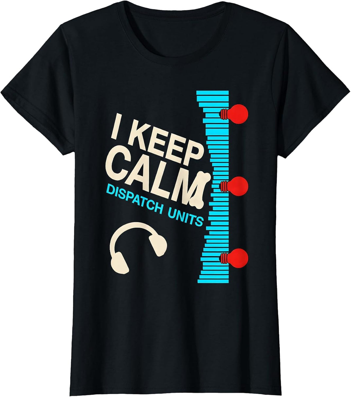 Women's I Keep Calm, Dispatch Units Funny 911 Dispatcher Christmas T-Shirt - Black