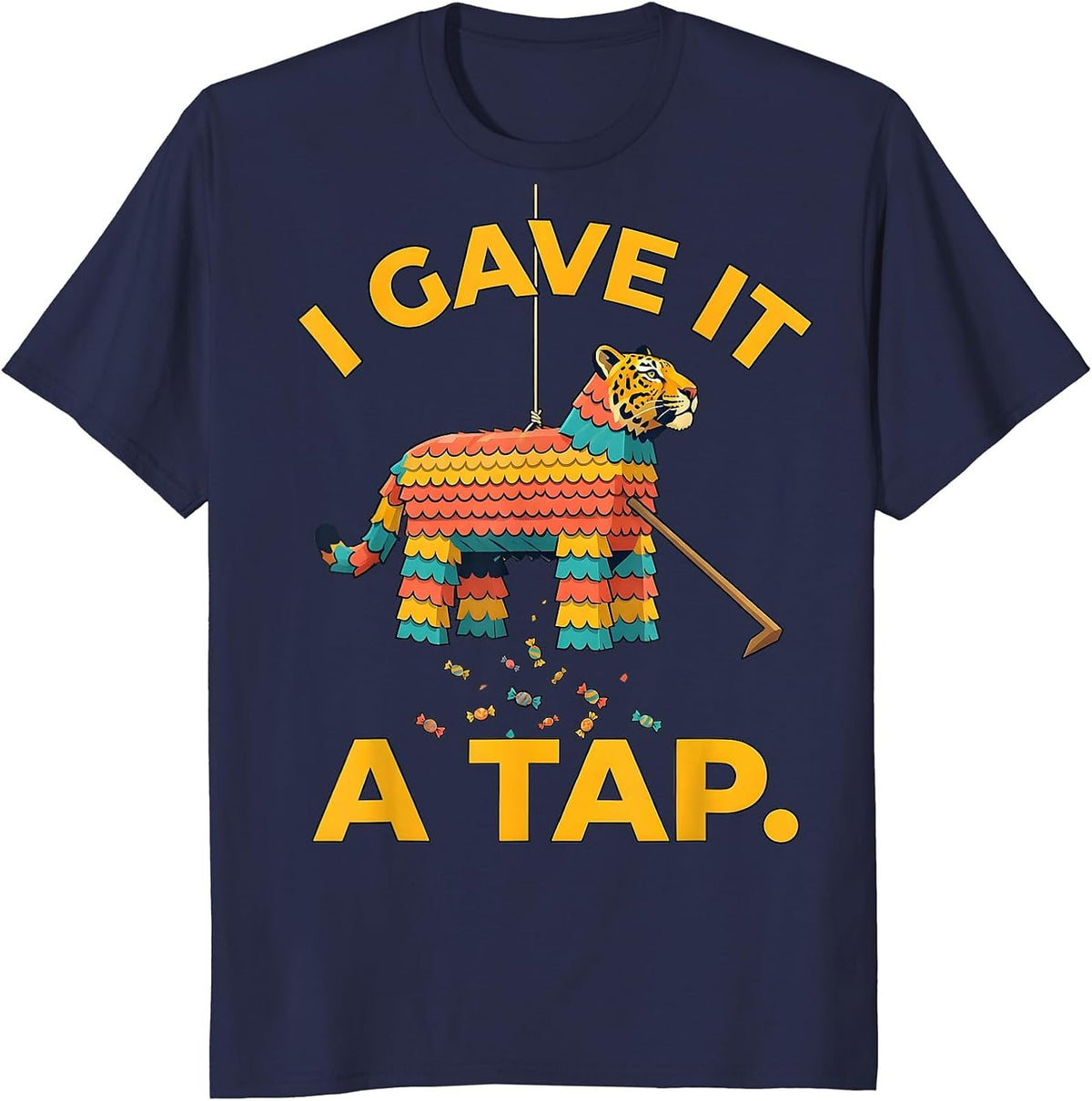 Men's I Gave It A Tap Funny Cinco De Mayo Piñata Party Costume T-Shirt - Navy Blue
