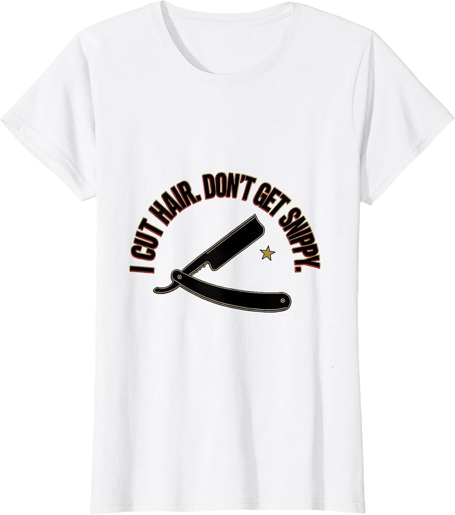Women's I Cut Hair Don't Get Snippy Funny Barber Hairstylist Gift T-Shirt - White
