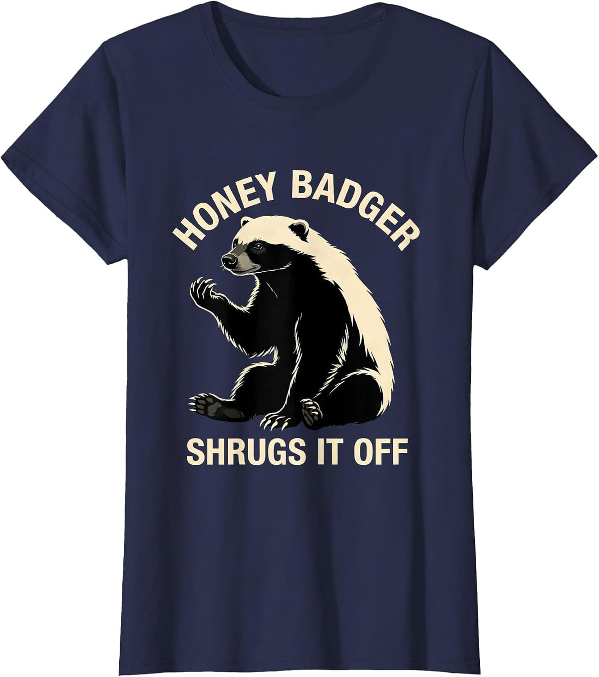 Women's Honey Badger Shrugs It Off Funny Animal Lover Meme Humor T-Shirt - Navy Blue