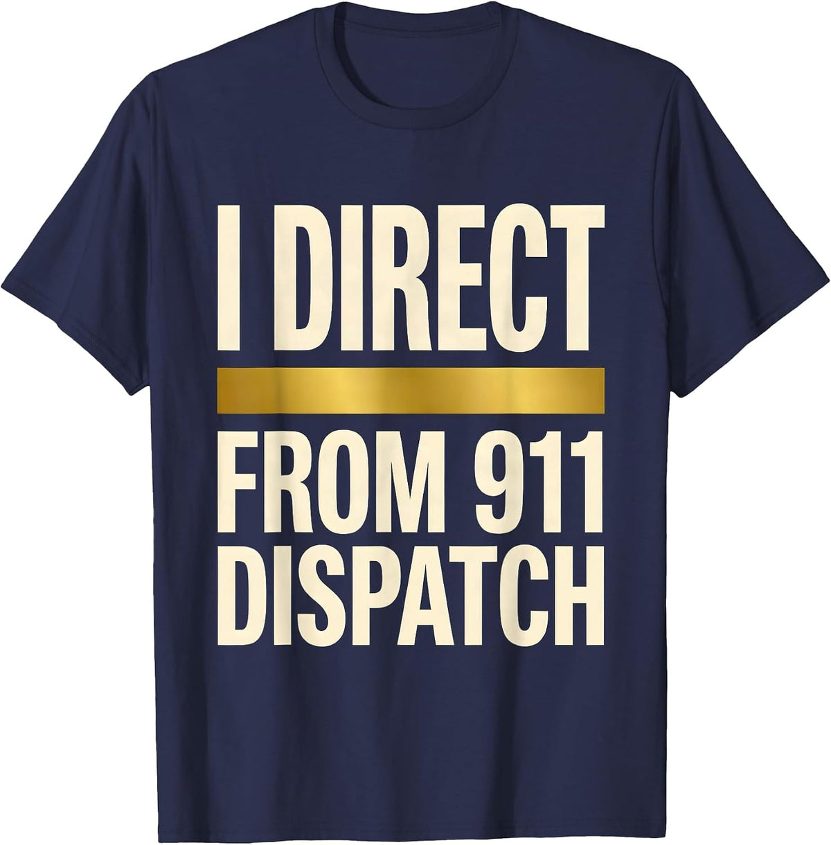 Men's I Direct From 911 Dispatch Thin Gold Line Tribute Gift T-Shirt - Navy Blue