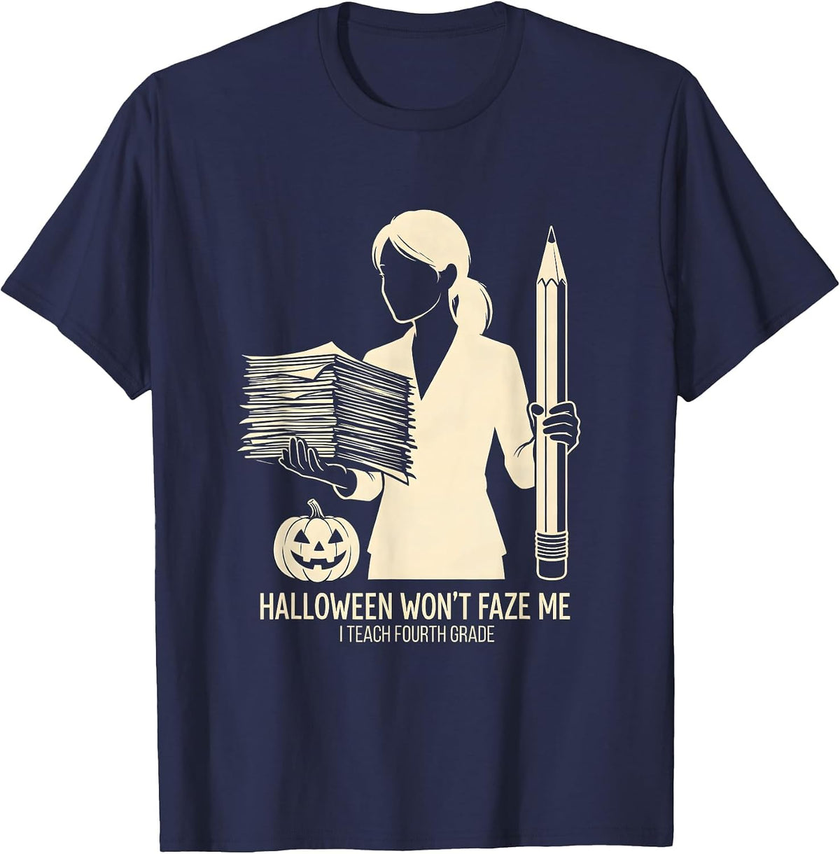 Halloween Won't Faze Me, I Teach Fourth Grade Teacher T-Shirt - Navy Blue