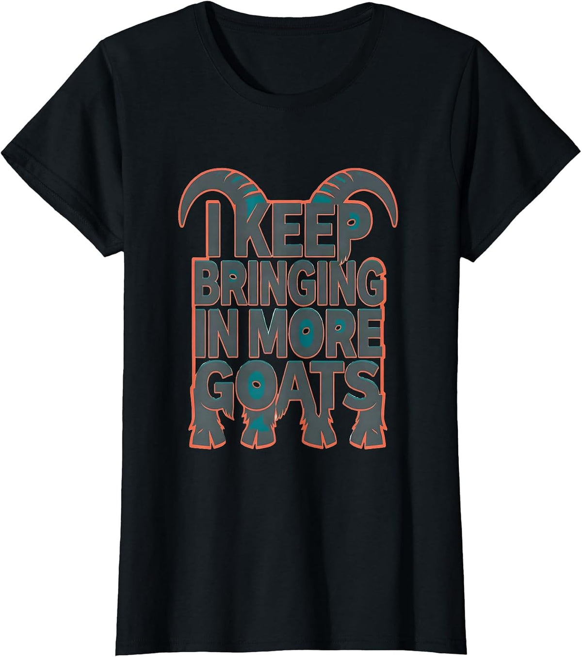 I Keep Bringing In More Goats Funny Goat Lover Farmer Gift T-Shirt - Black