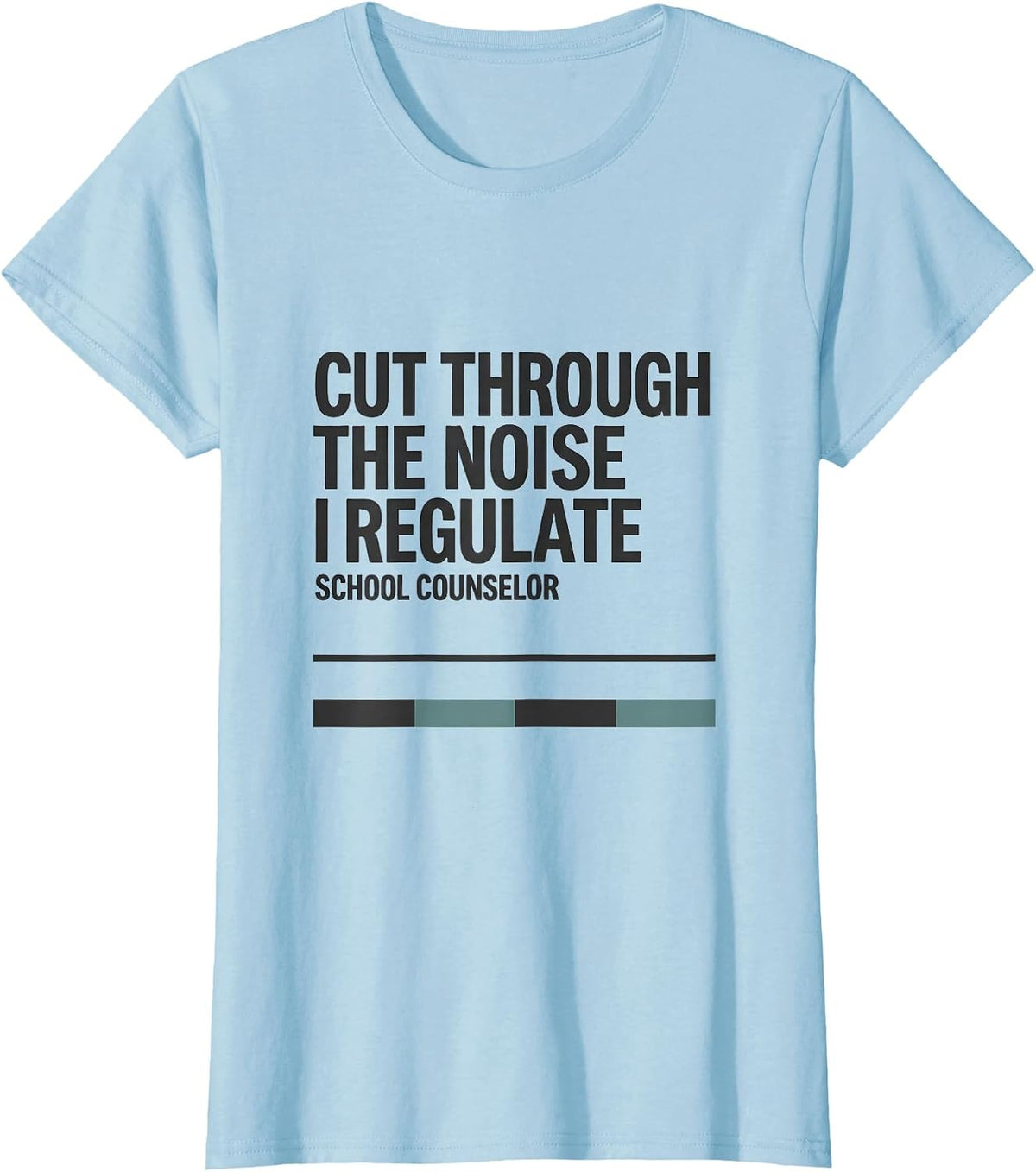 Women's Cut Through The Noise, I Regulate School Counselor T-Shirt - Baby Blue