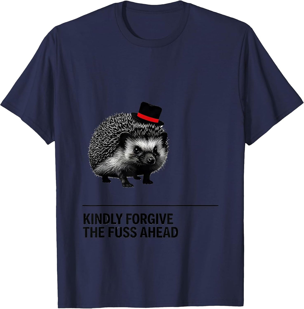 Kindly Forgive The Fuss Ahead Funny Hedgehog Meme Humor T-Shirt - Navy Blue