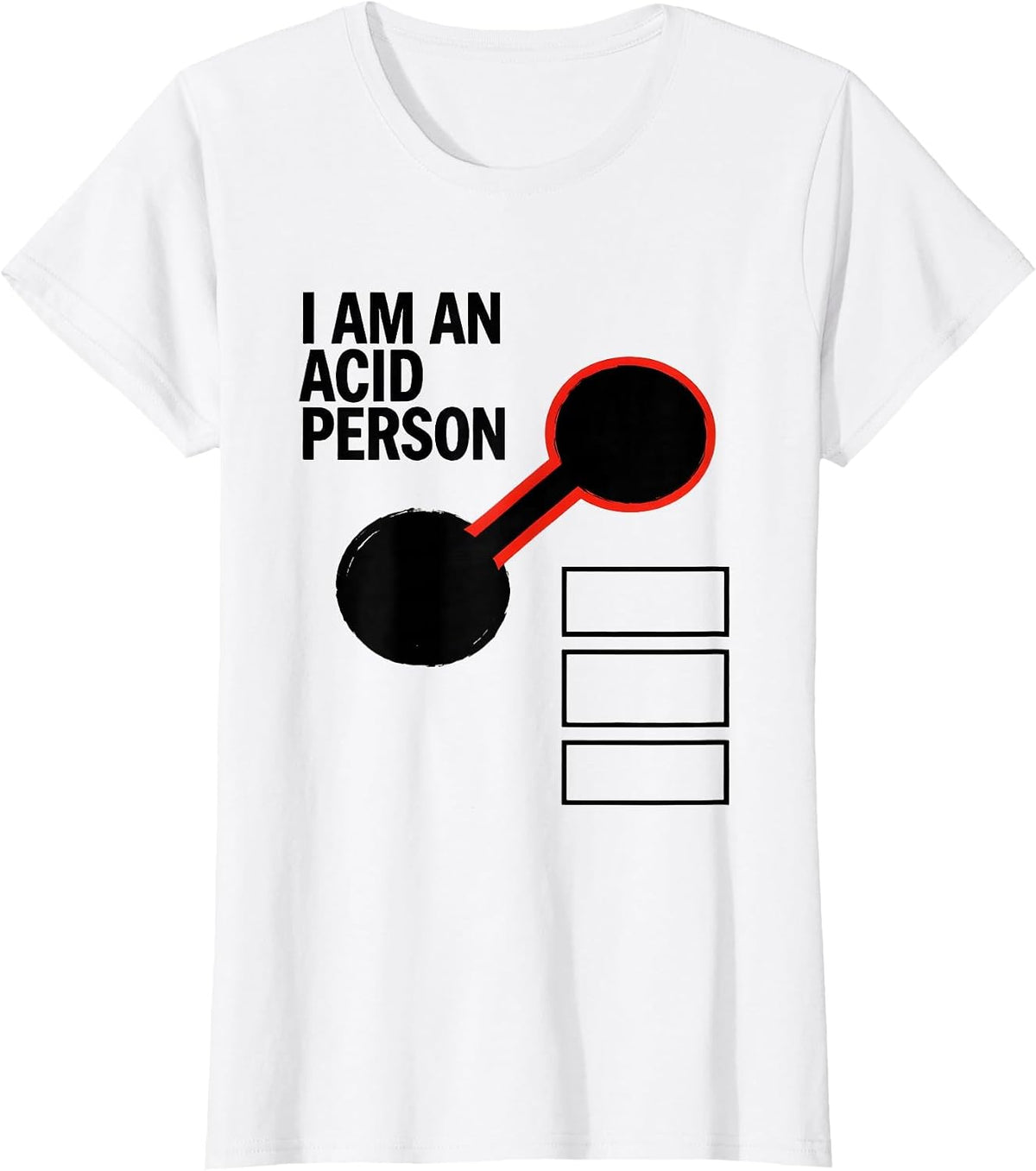 Women's I Am An Acid Person Funny Chemistry Nerd Humor Science T-Shirt - White