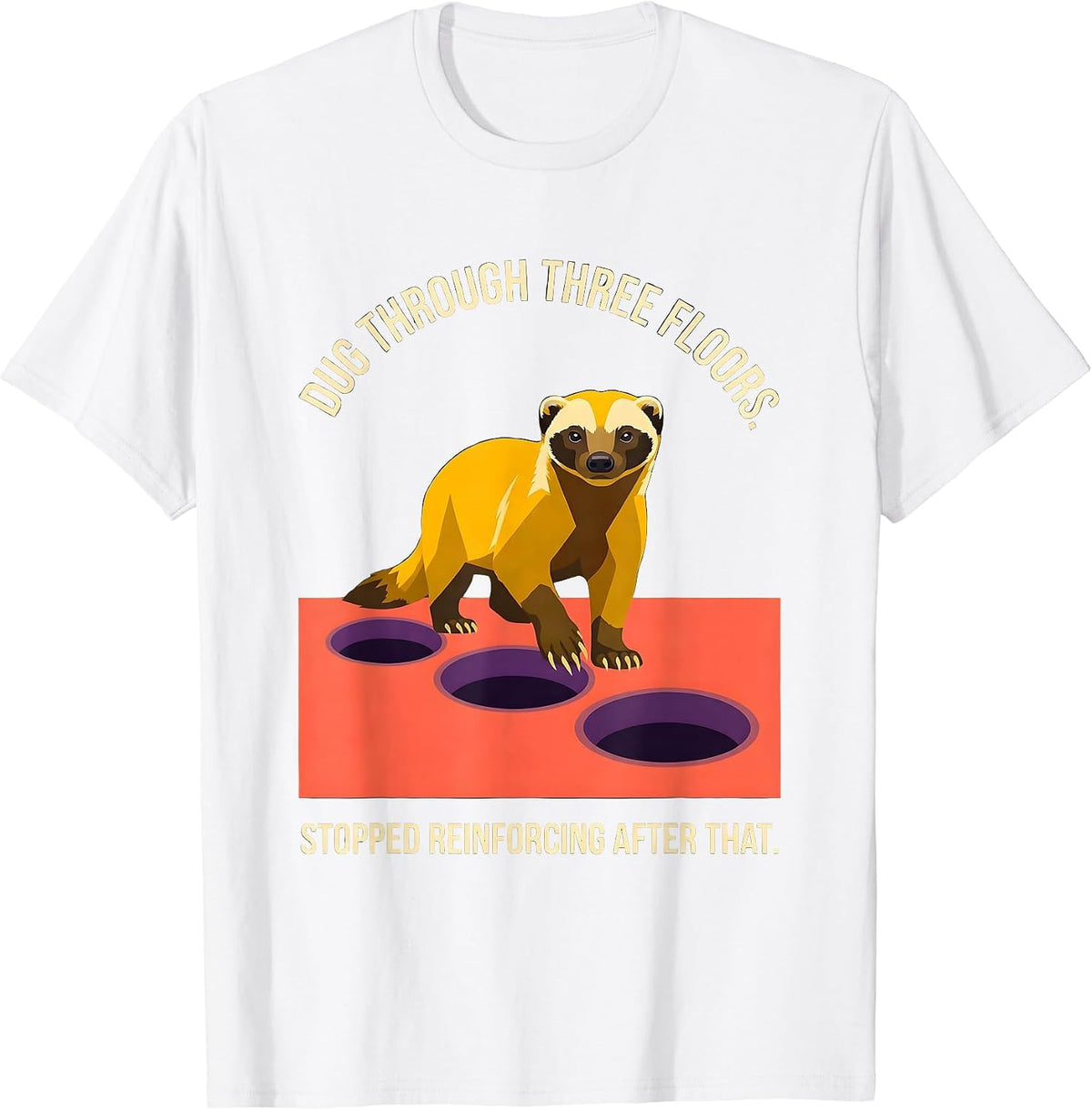 Men's Dug Through Three Floors. Stopped Reinforcing After That. T-Shirt - White