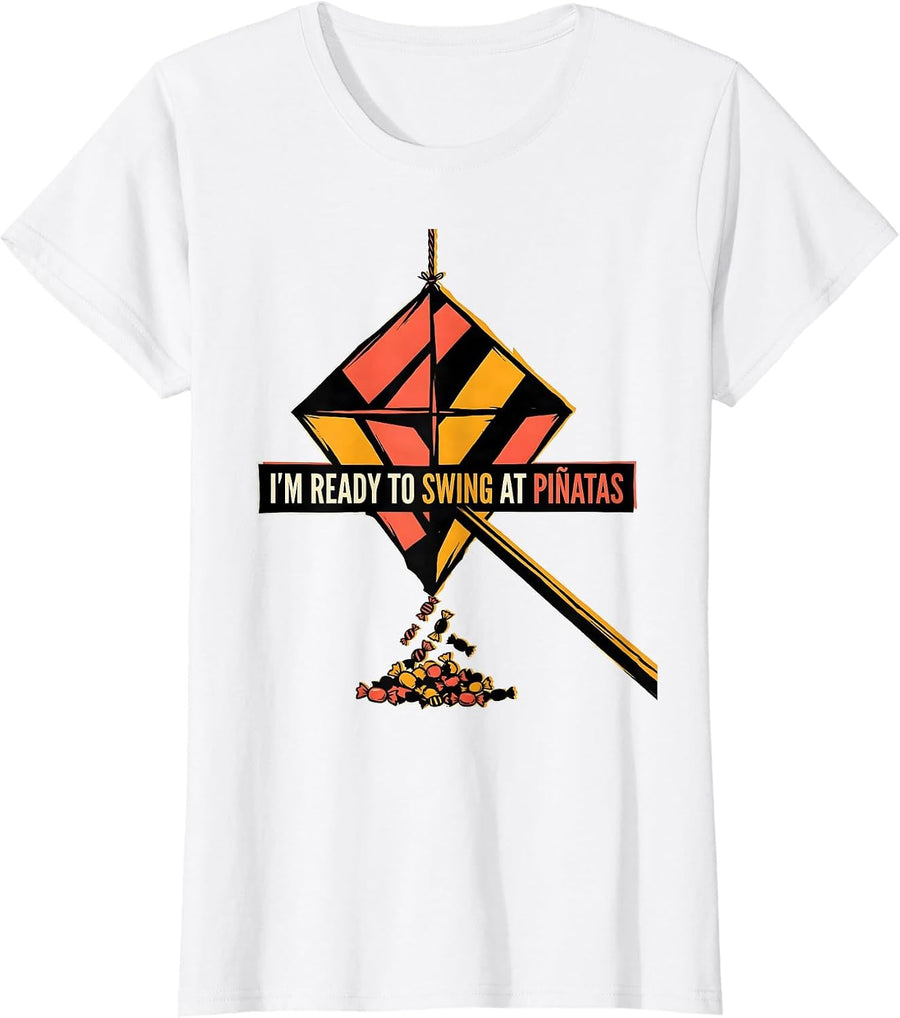 Women's I'm Ready To Swing At Piñatas Funny Cinco De Mayo Party T-Shirt - White