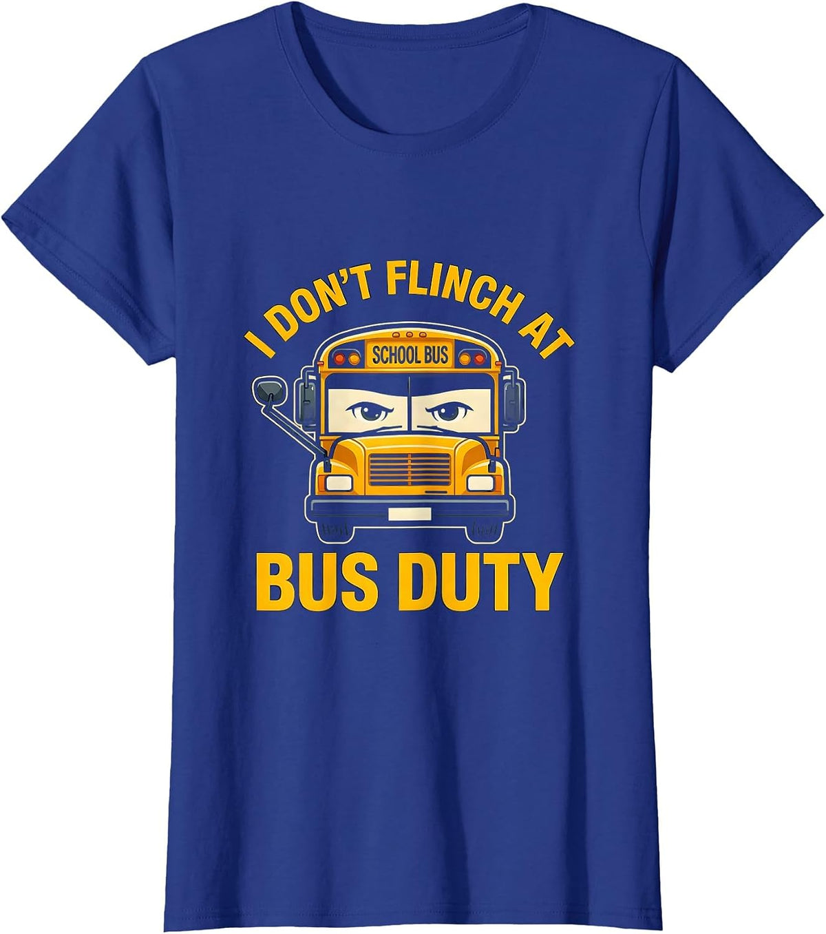 Women's I Don't Flinch At Bus Duty Funny School Bus Driver T-Shirt - Royal Blue