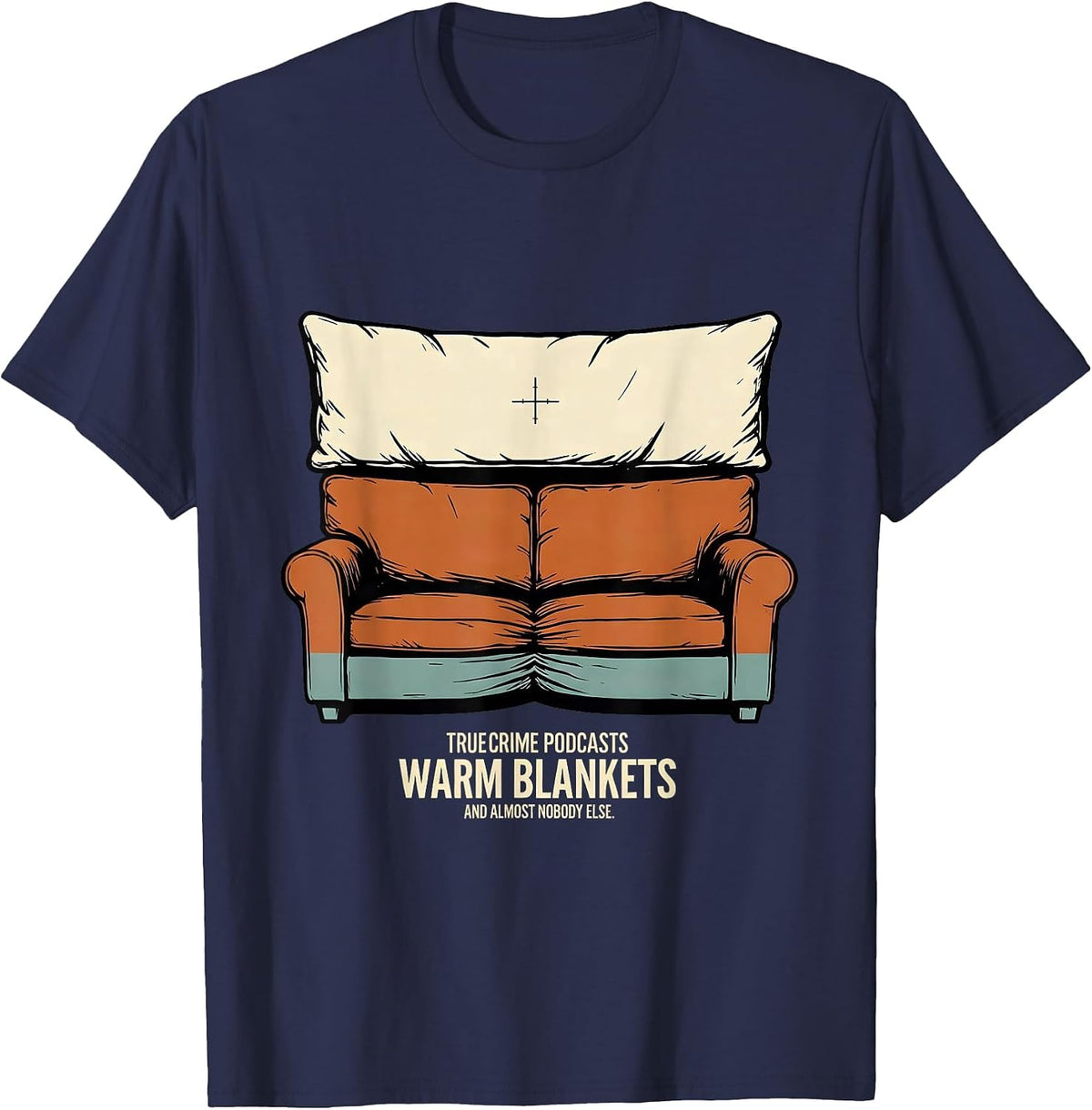True Crime Podcasts, Warm Blankets, And Almost Nobody Else T-Shirt - Navy Blue
