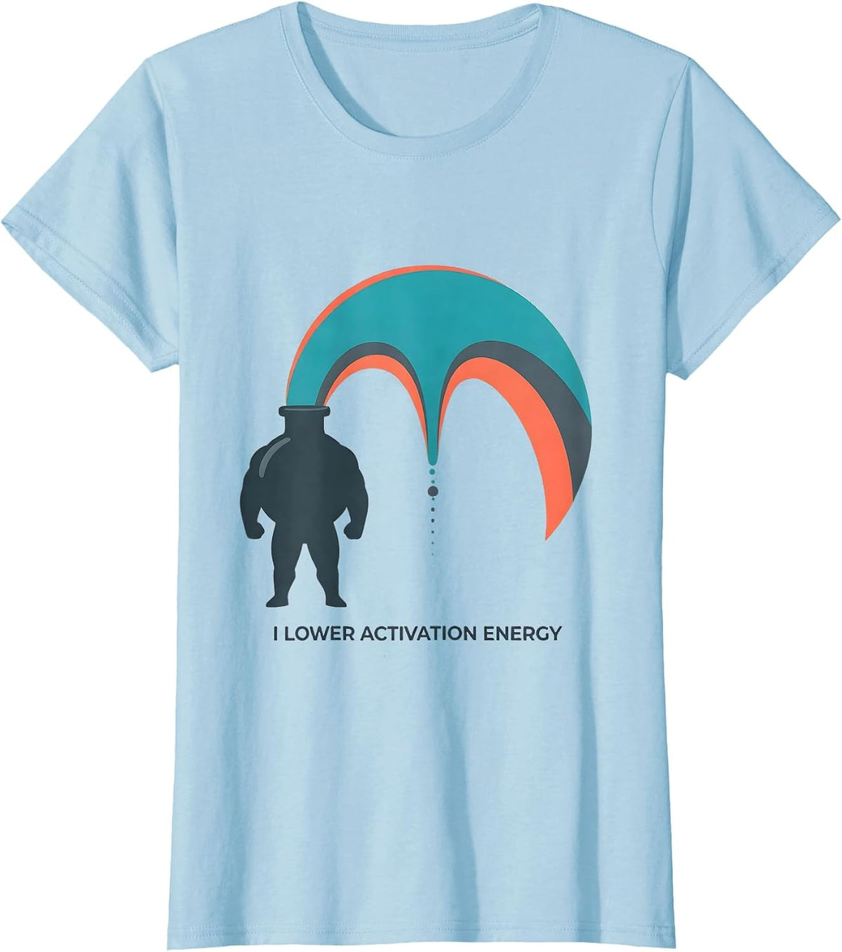 I Lower Activation Energy Funny Chemistry Science Nerd Gift T-Shirt - Baby Blue
