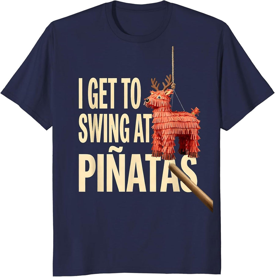 I Get To Swing At Piñatas Funny Cinco De Mayo Party Humor T-Shirt - Navy Blue