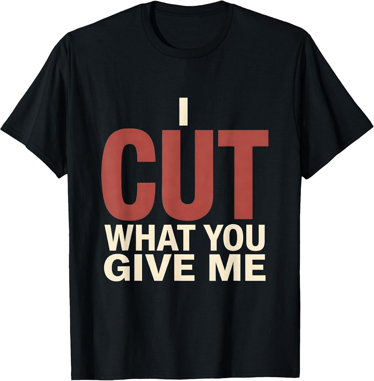 Men's I Cut What You Give Me Funny Hairdresser Barber Christmas T-Shirt - Black