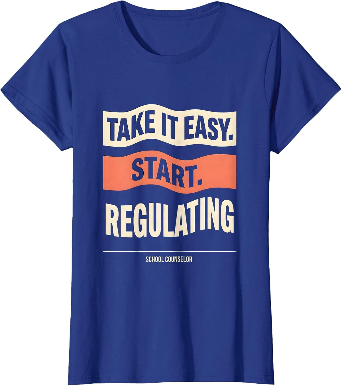 Women's Take It Easy, Start Regulating — School Counselor Funny T-Shirt - Royal Blue