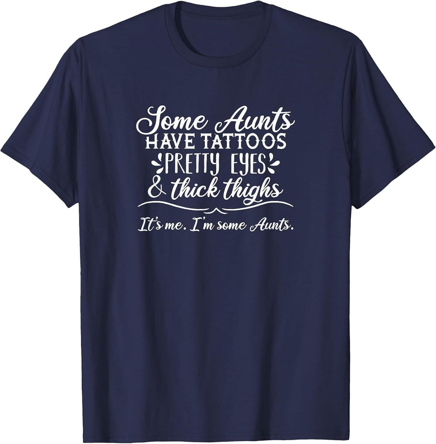 Some Aunts Have Tattoos, Pretty Eyes & Thick Thighs T-Shirt - Navy Blue