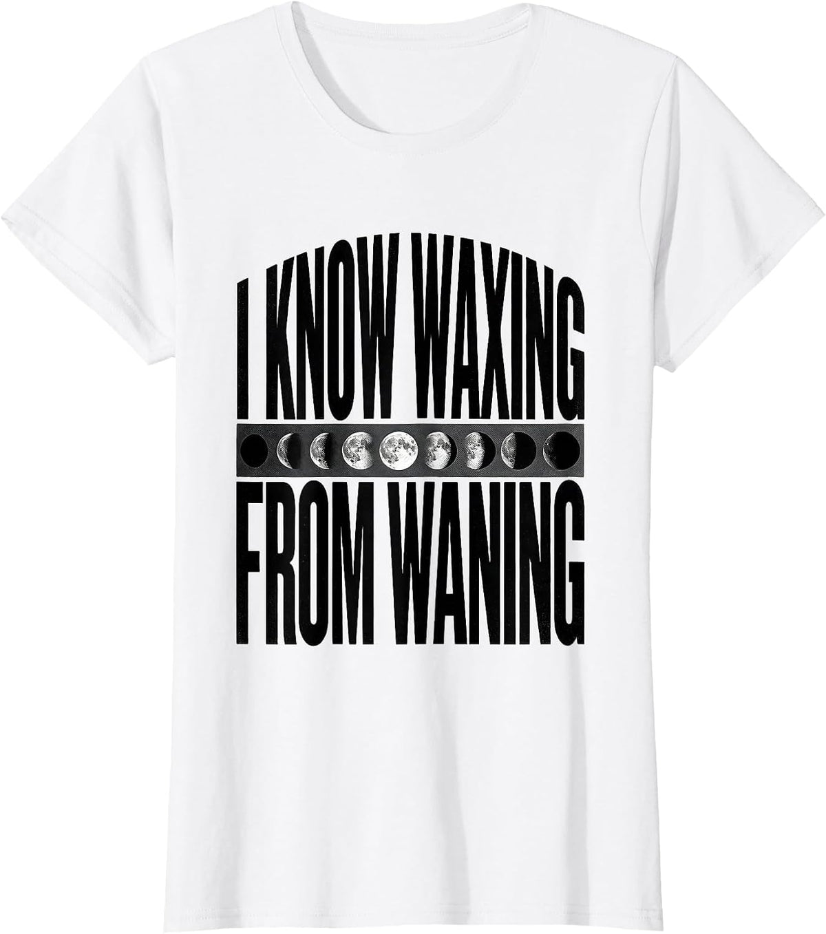 I Know Waxing From Waning Celestial Astronomy Moon Phase T-Shirt - White