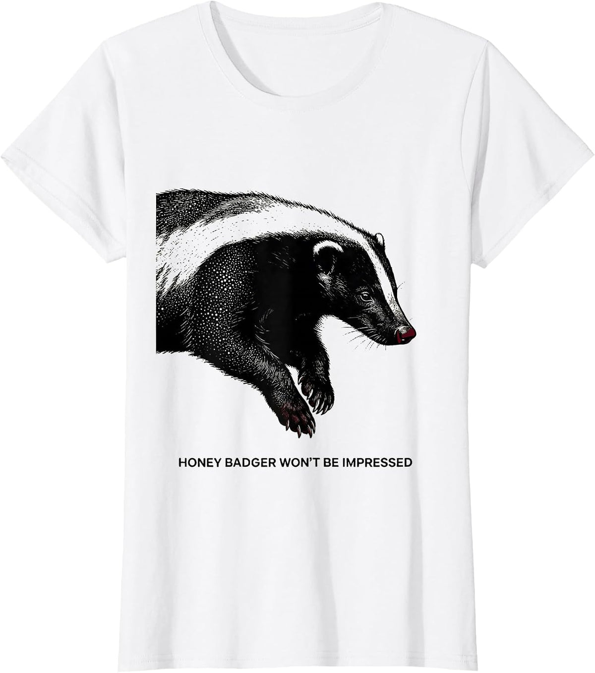 Honey Badger Won’t Be Impressed Funny Animal Lover Humor T-Shirt - White