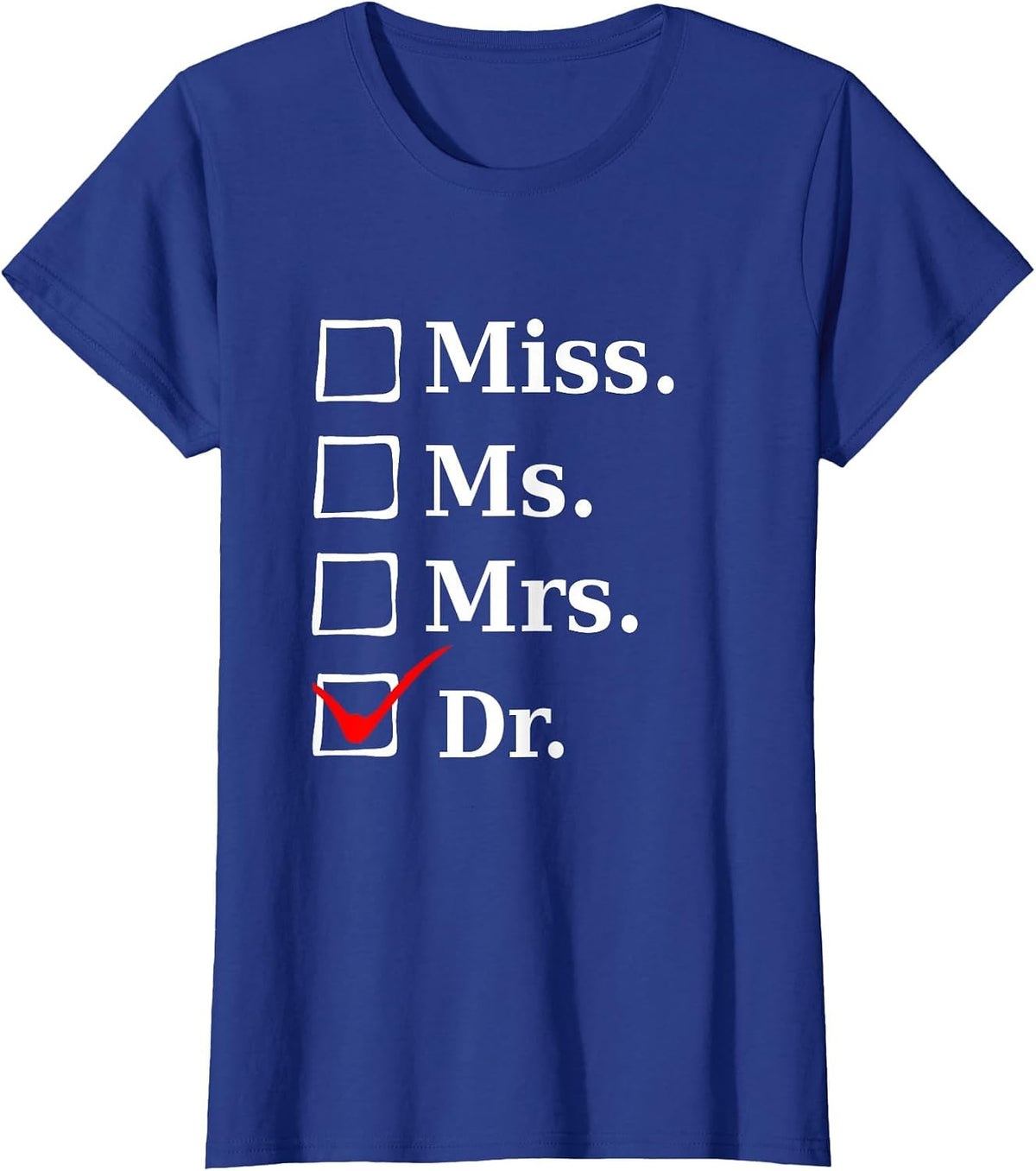 Miss Ms Mrs Dr, Funny Tee for Doctors & Med School Students T-Shirt - Royal Blue