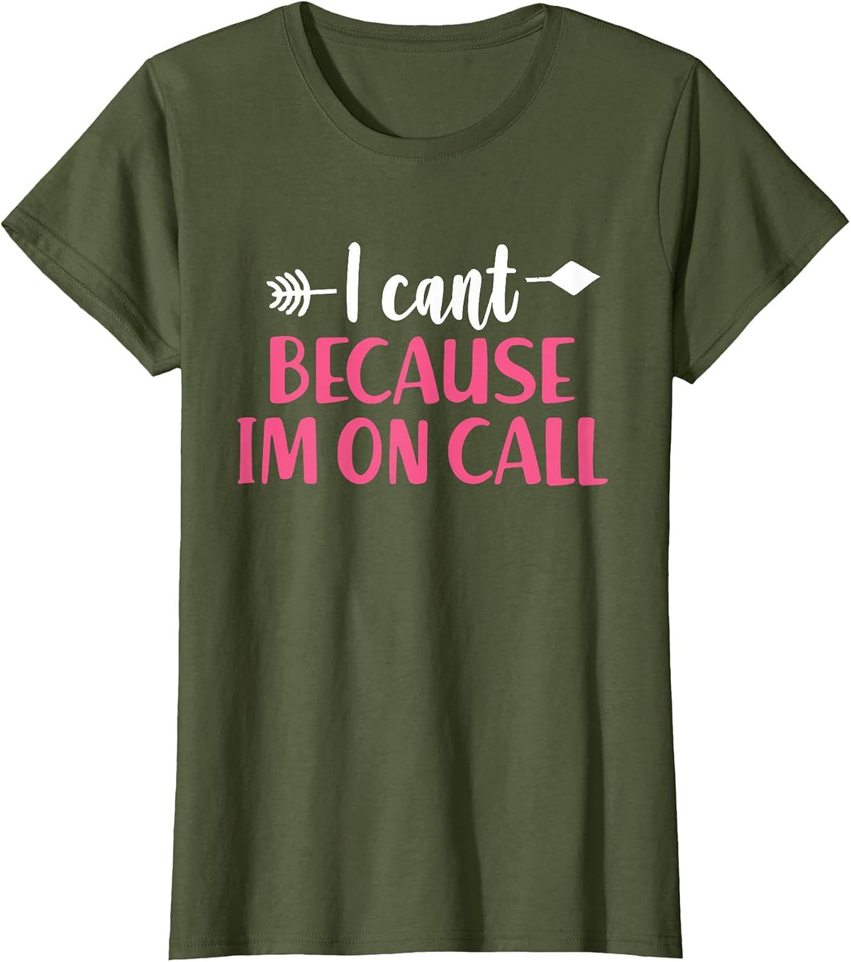 I Can't Because I'm On Call - Funny Emergency Services T-Shirt - Olive Green
