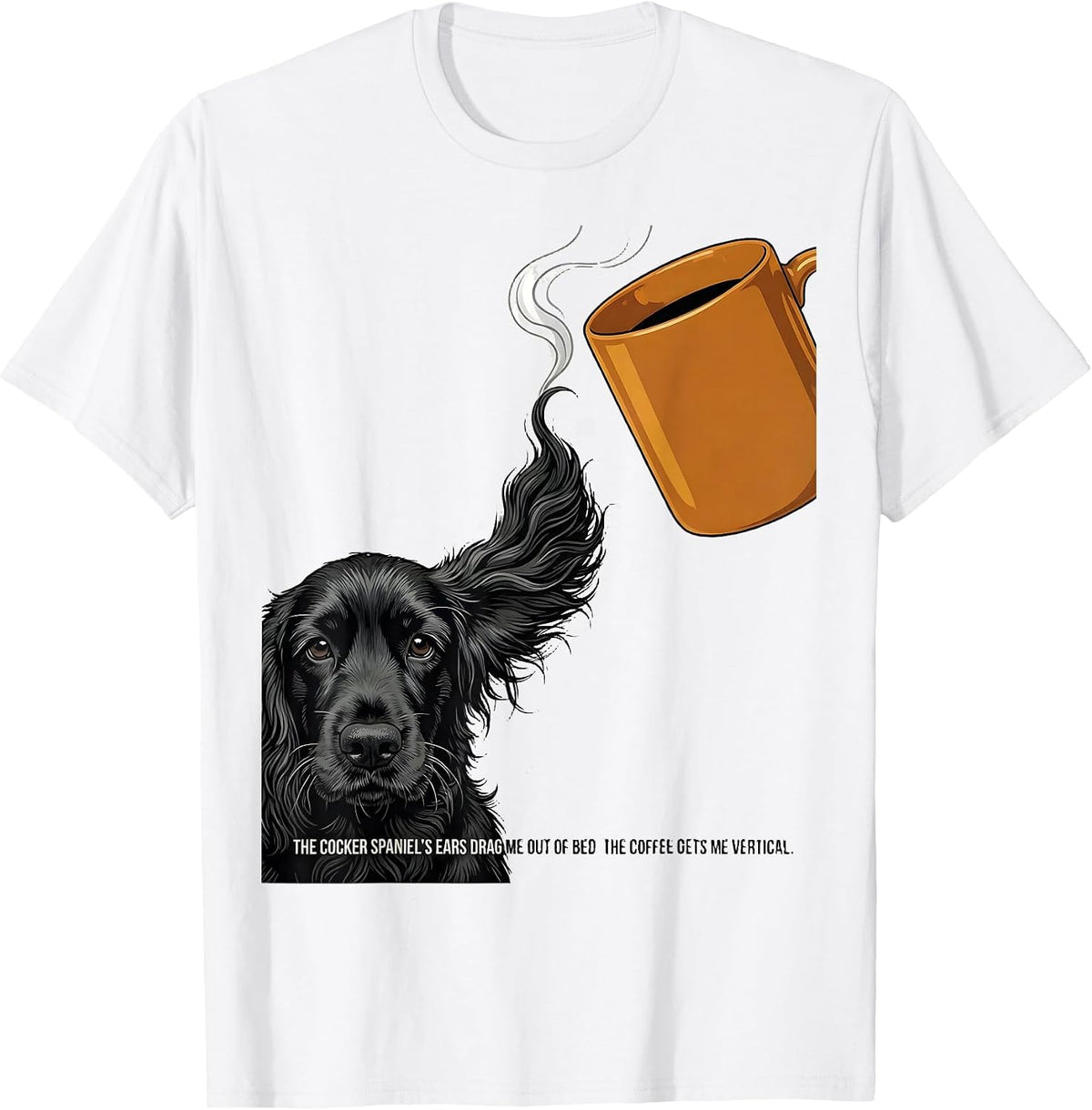 Men's The Cocker Spaniel's Ears Drag Me Out Of Bed Coffee Humor T-Shirt - White