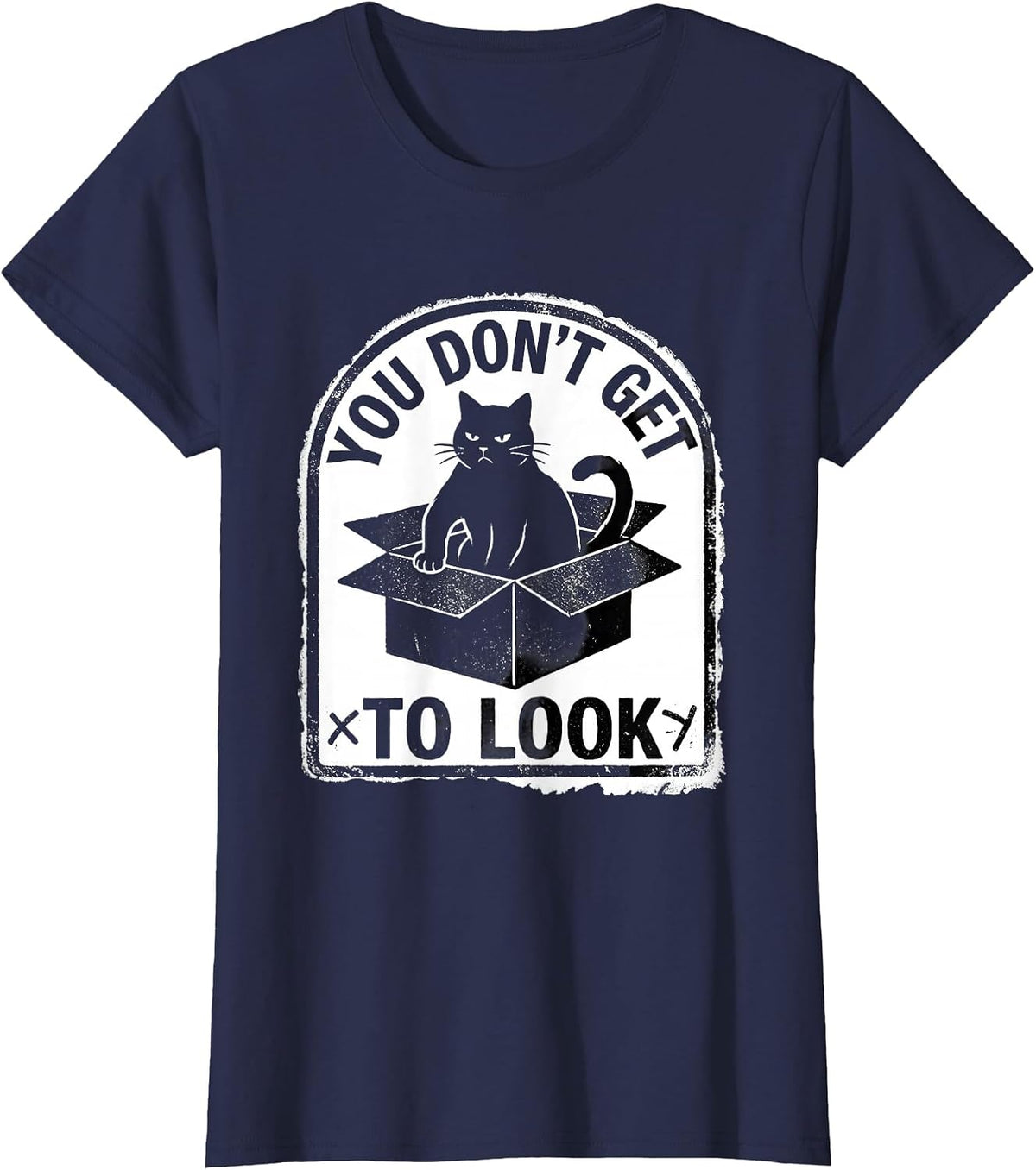 Women's You Don't Get To Look Rubber Stamp Quantum Physics Cat Humor T-Shirt - Navy Blue