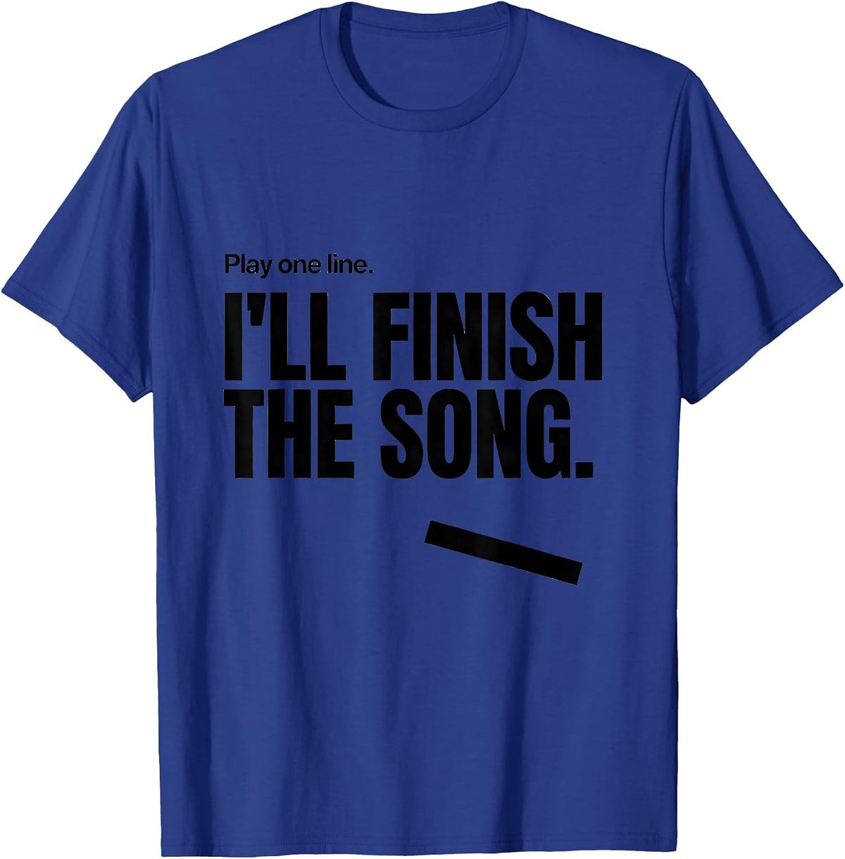 Men's Play One Line I'll Finish The Song Funny Music Lover Humor T-Shirt - Royal Blue