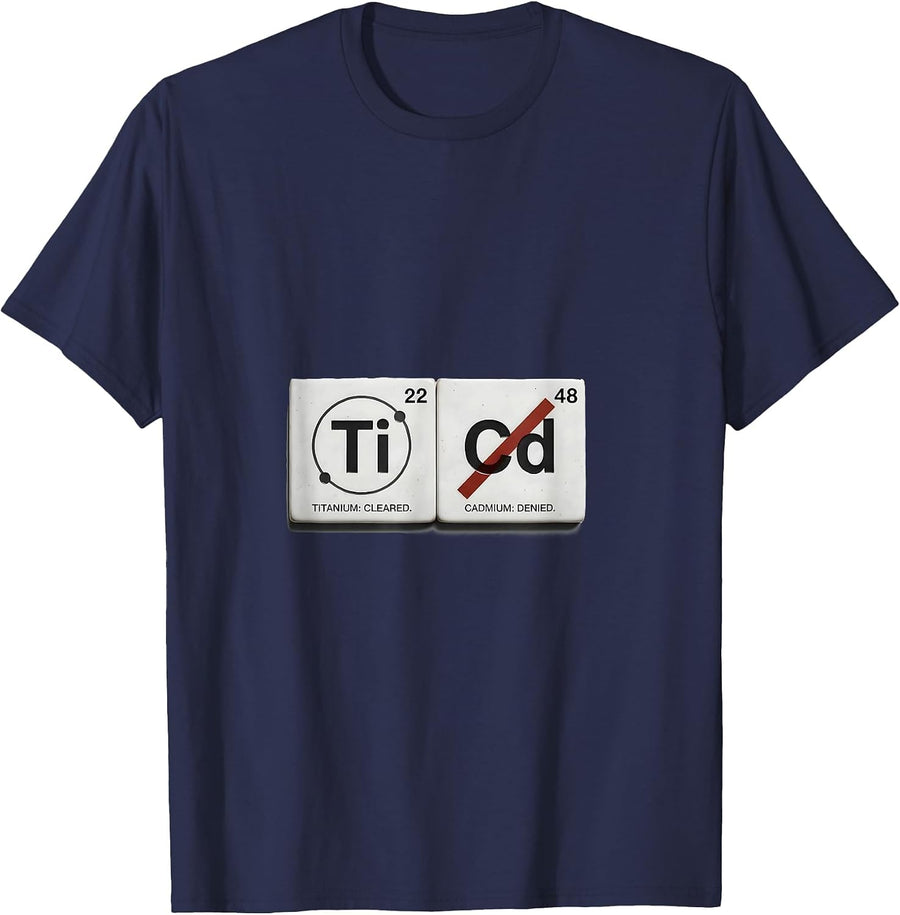 Titanium: Cleared. Cadmium: Denied Funny Science Teacher T-Shirt - Navy Blue
