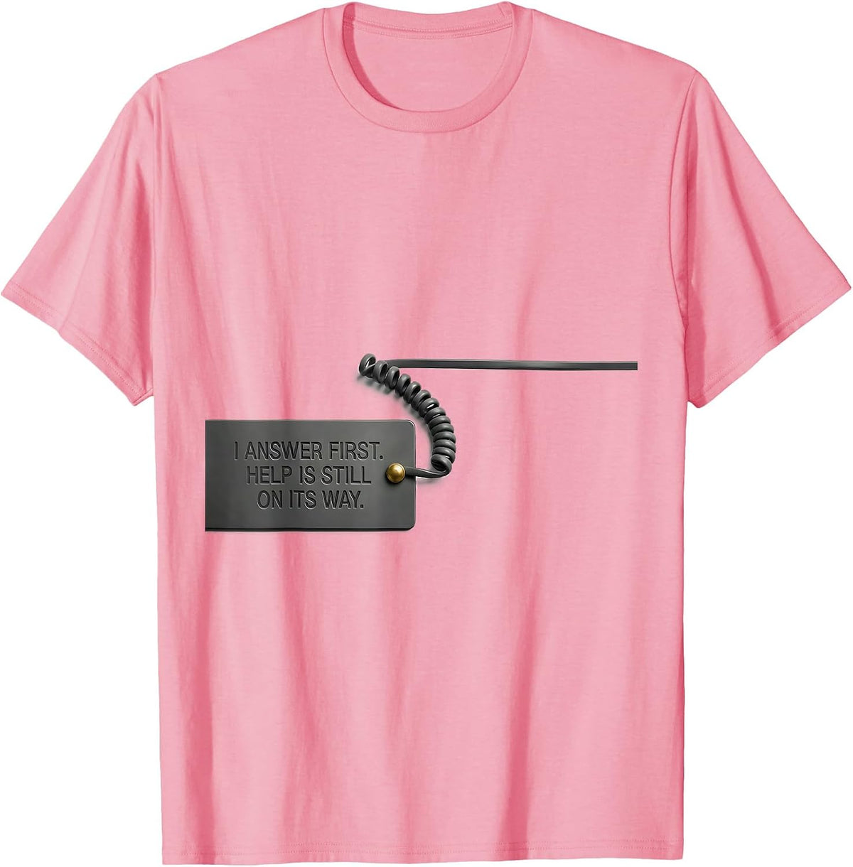 Men's I Answer First Help Is Still On Its Way 911 Dispatcher T-Shirt - Pink