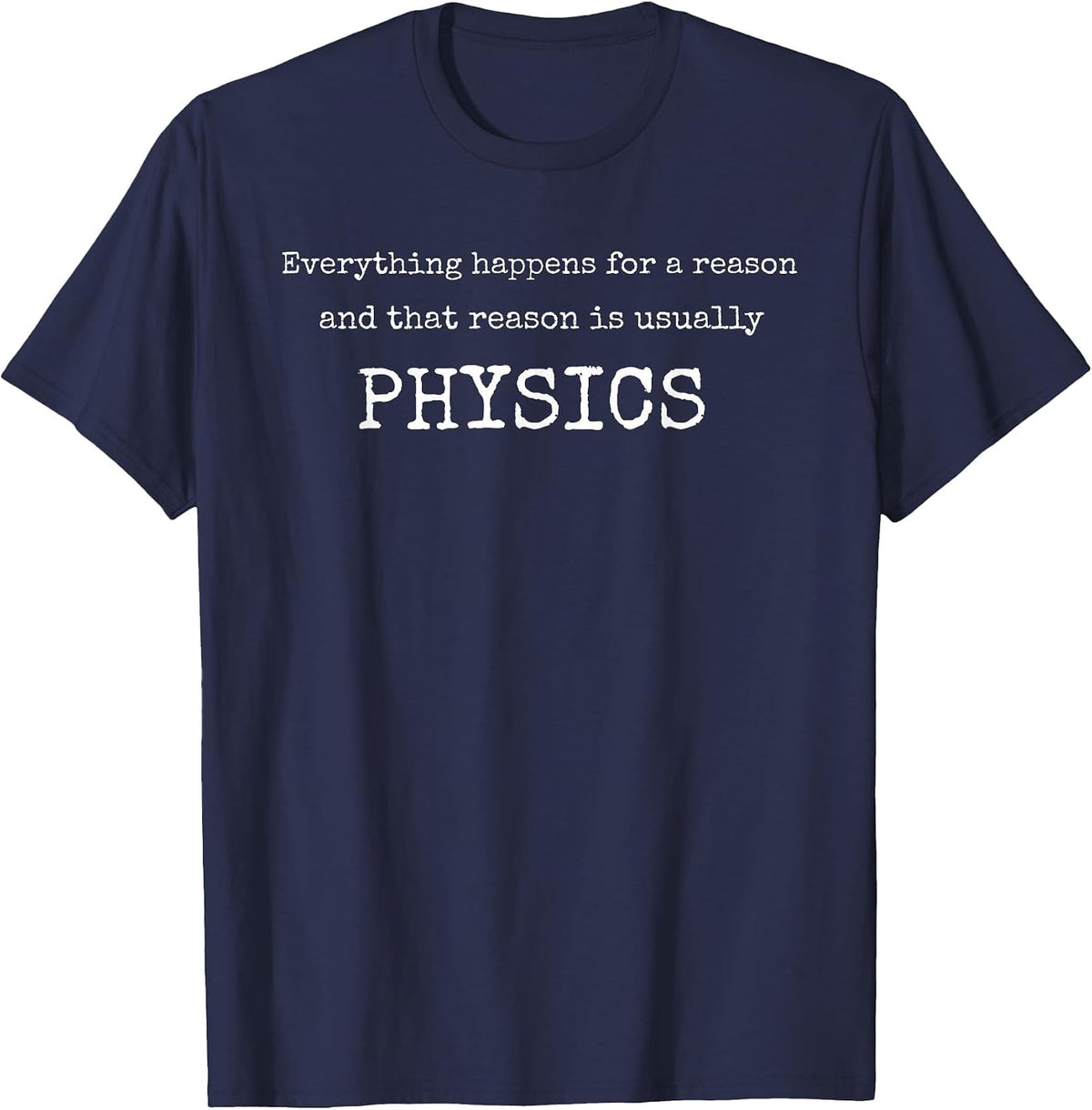 Everything Happens for A Reason & Usually Physics Tshirt T-Shirt - Navy Blue