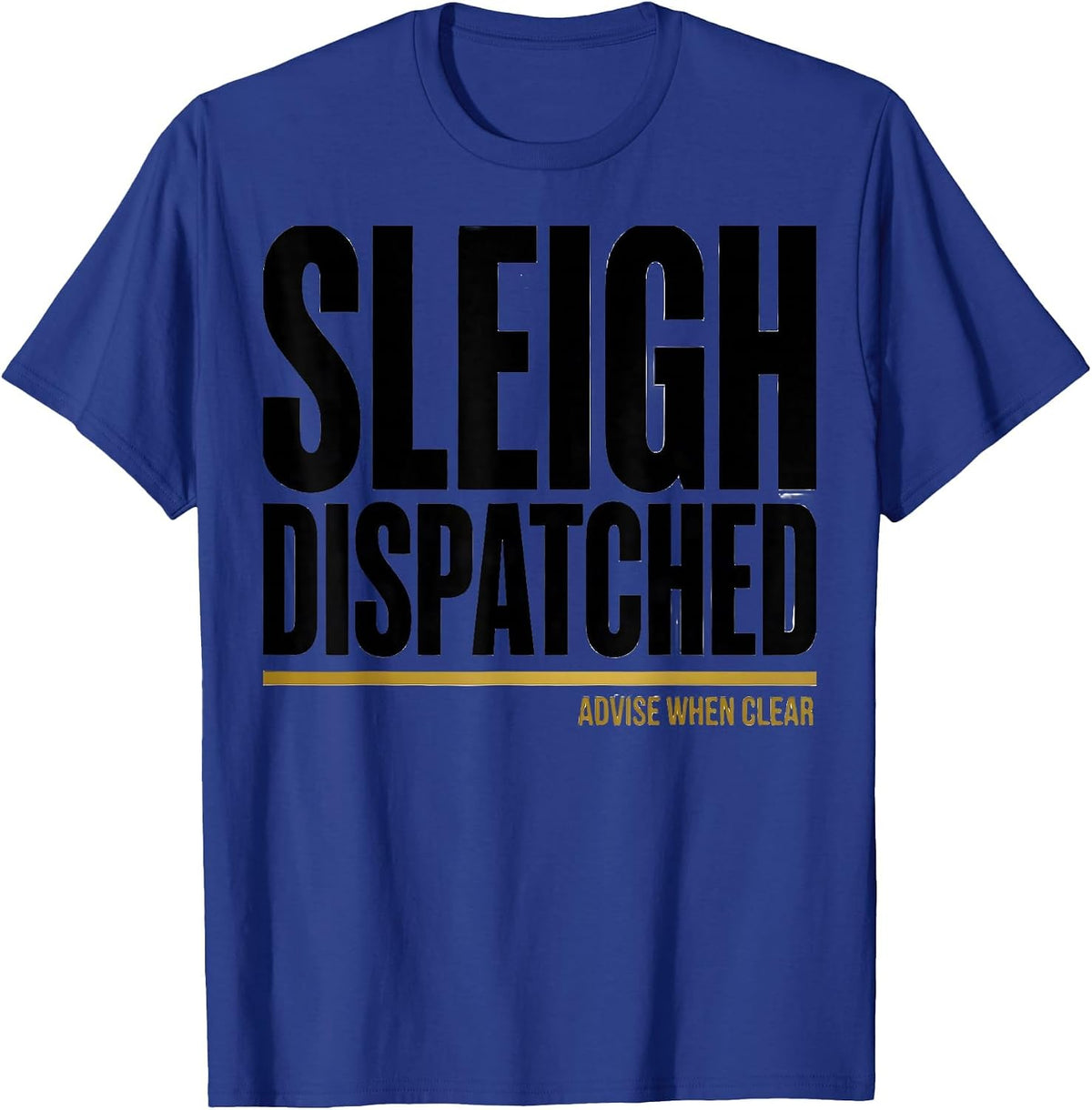 Sleigh Dispatched Advise When Clear Funny 911 Dispatcher T-Shirt - Royal Blue
