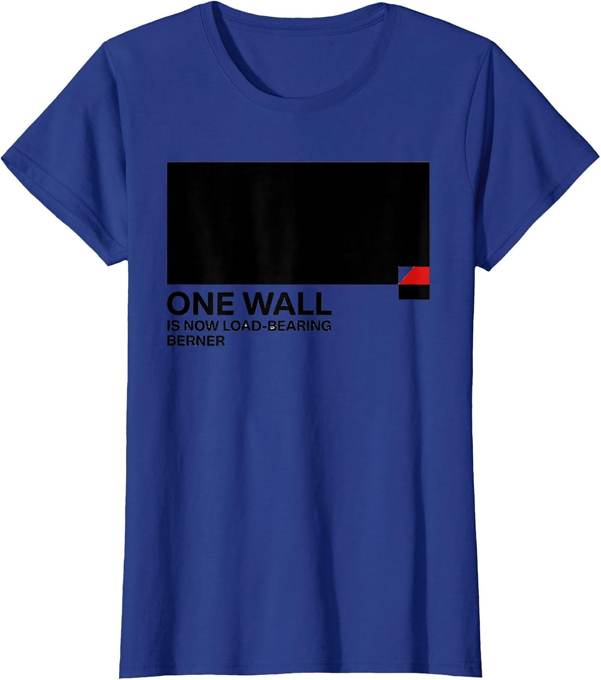 Women's One Wall Is Now Load-Bearing Berner Funny Bernese Mountain T-Shirt - Royal Blue