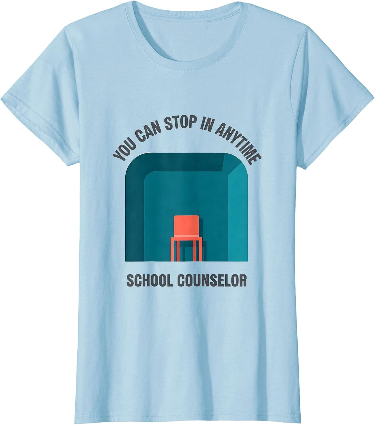 You Can Stop In Anytime — School Counselor Funny T-Shirt - Baby Blue